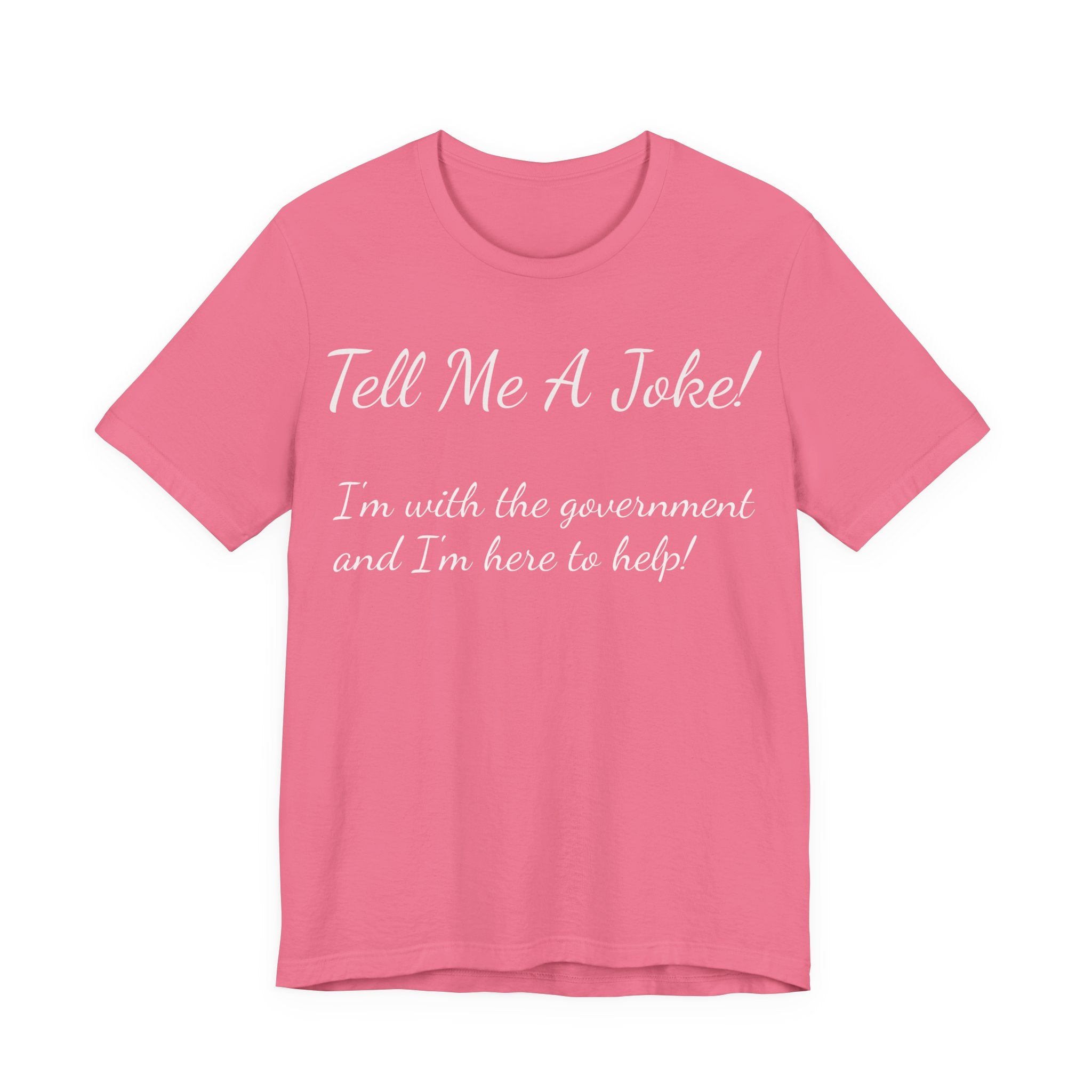 Tell Me A Joke! Tee — "I’m with the government and I’m here to help" Funny Political T‑Shirt