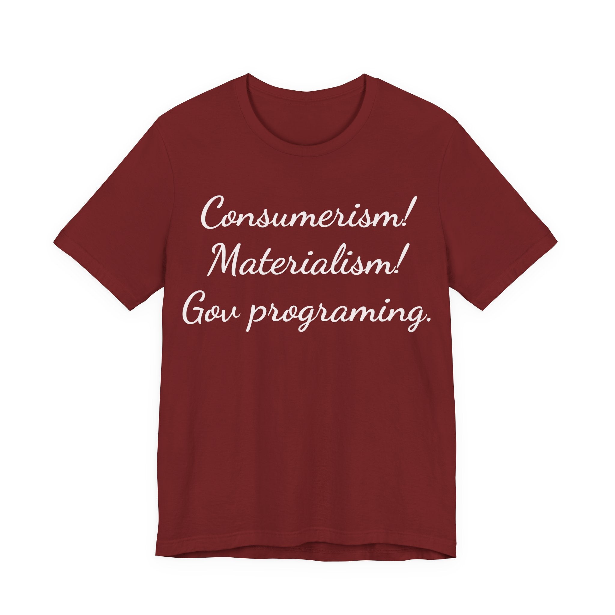 Graphic Tee — "Consumerism! Materialism! Gov programming." Statement Shirt
