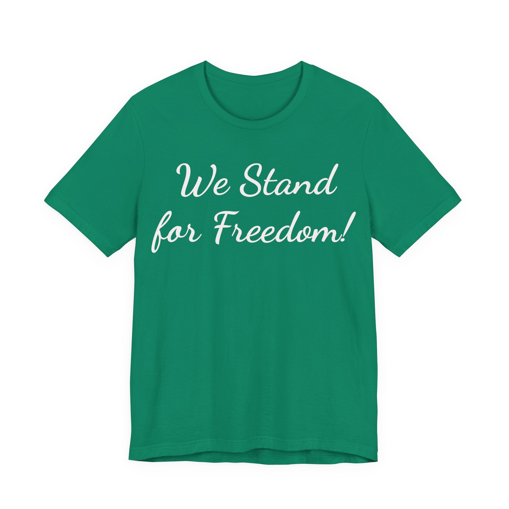 We Stand for Freedom Tee — Patriotic Freedom Statement T-Shirt
