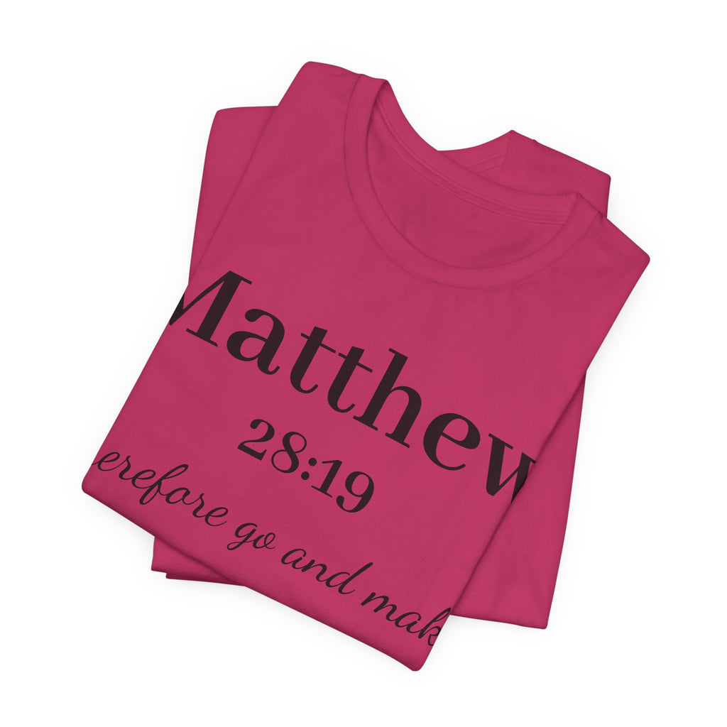 Matthew 28:19 Scripture T-Shirt — "Therefore Go and Make" Christian Tee