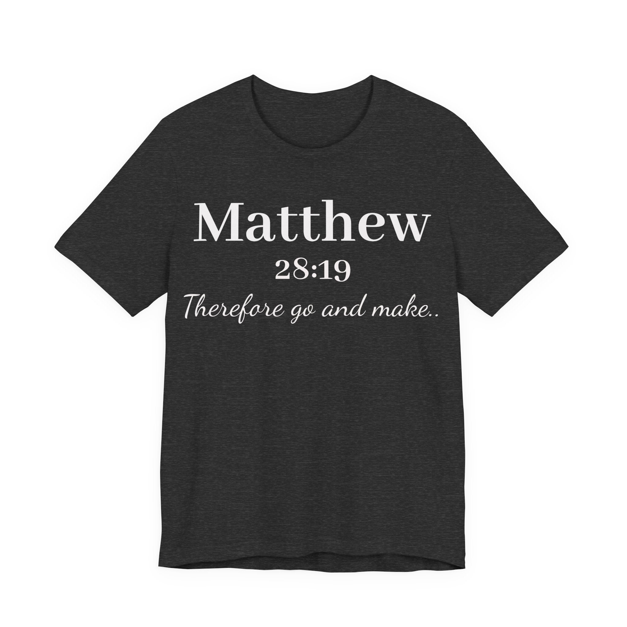 Matthew 28:19 Inspirational Scripture Tee — "Therefore go and make" Christian Bible Verse T-Shirt