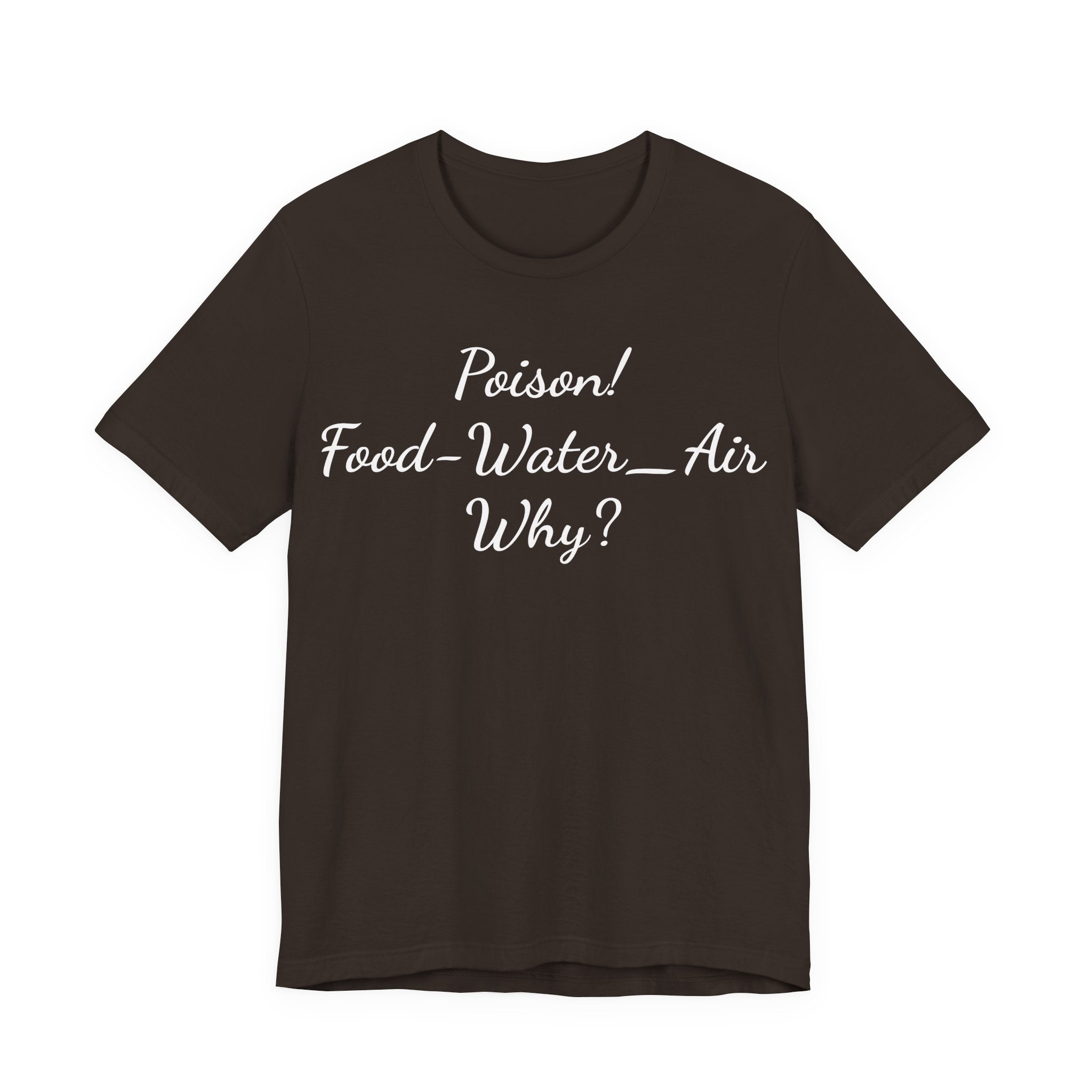 Poison- food- Water-Air-Why Tee
