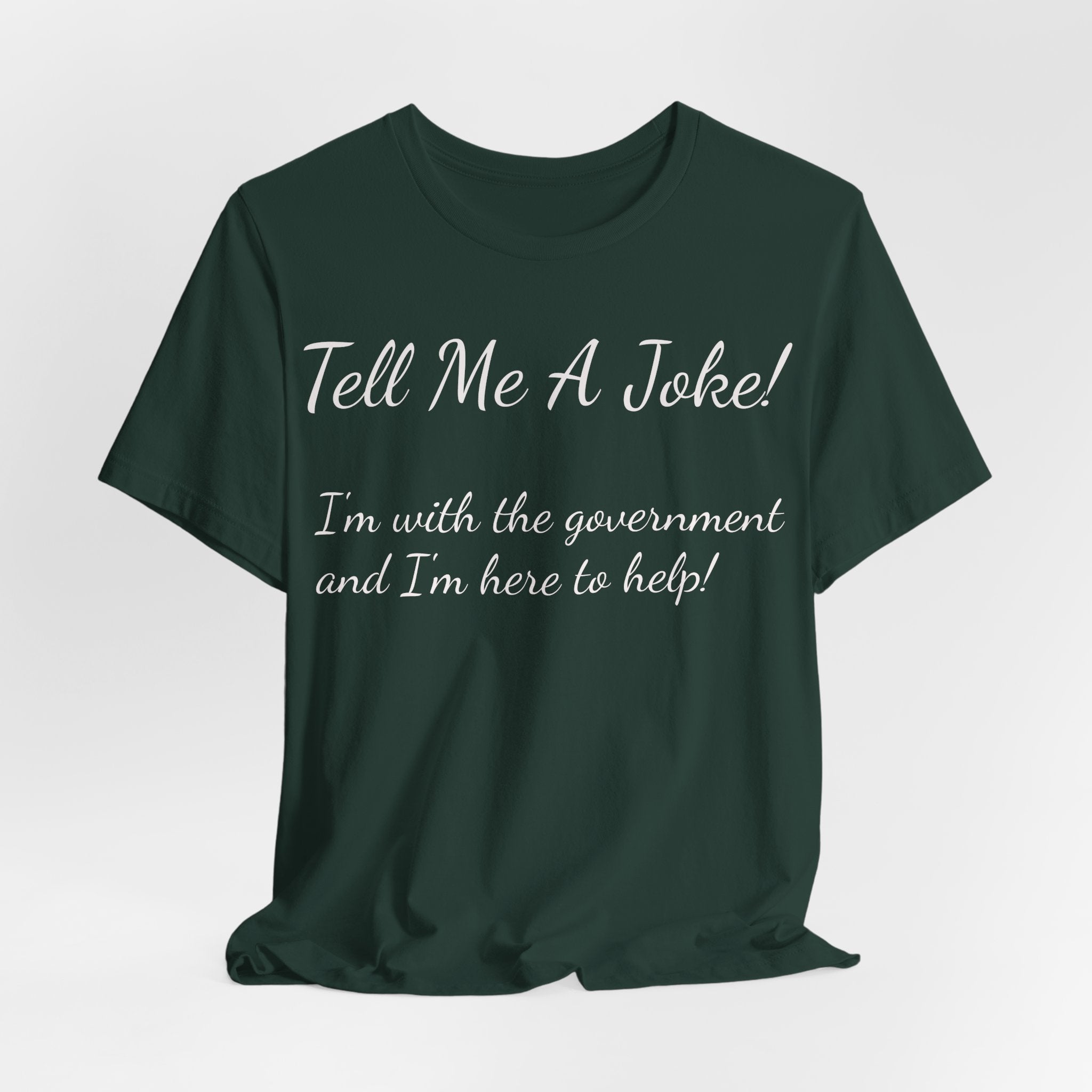 Tell Me A Joke! Tee — "I’m with the government and I’m here to help" Funny Political T‑Shirt