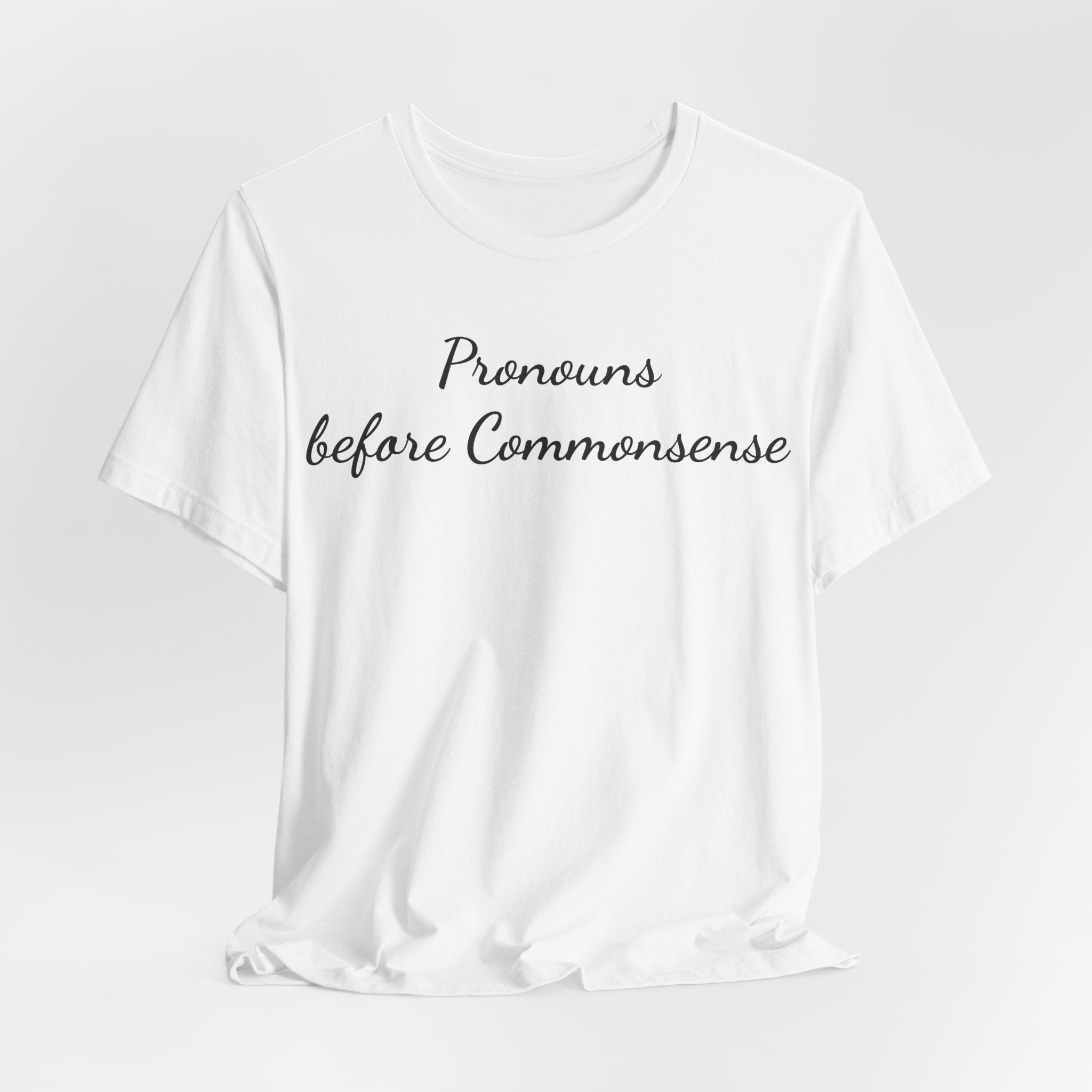 Pronouns Before Commonsense T-Shirt — Feminist LGBTQ+ Pride Tee