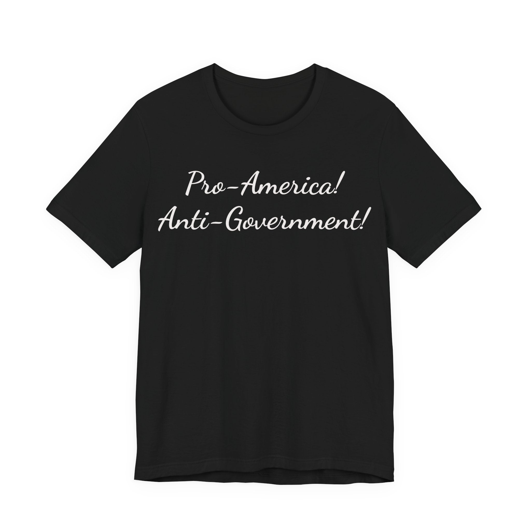 Pro-America! Anti-Government! T-Shirt — Patriotic Political Statement Tee