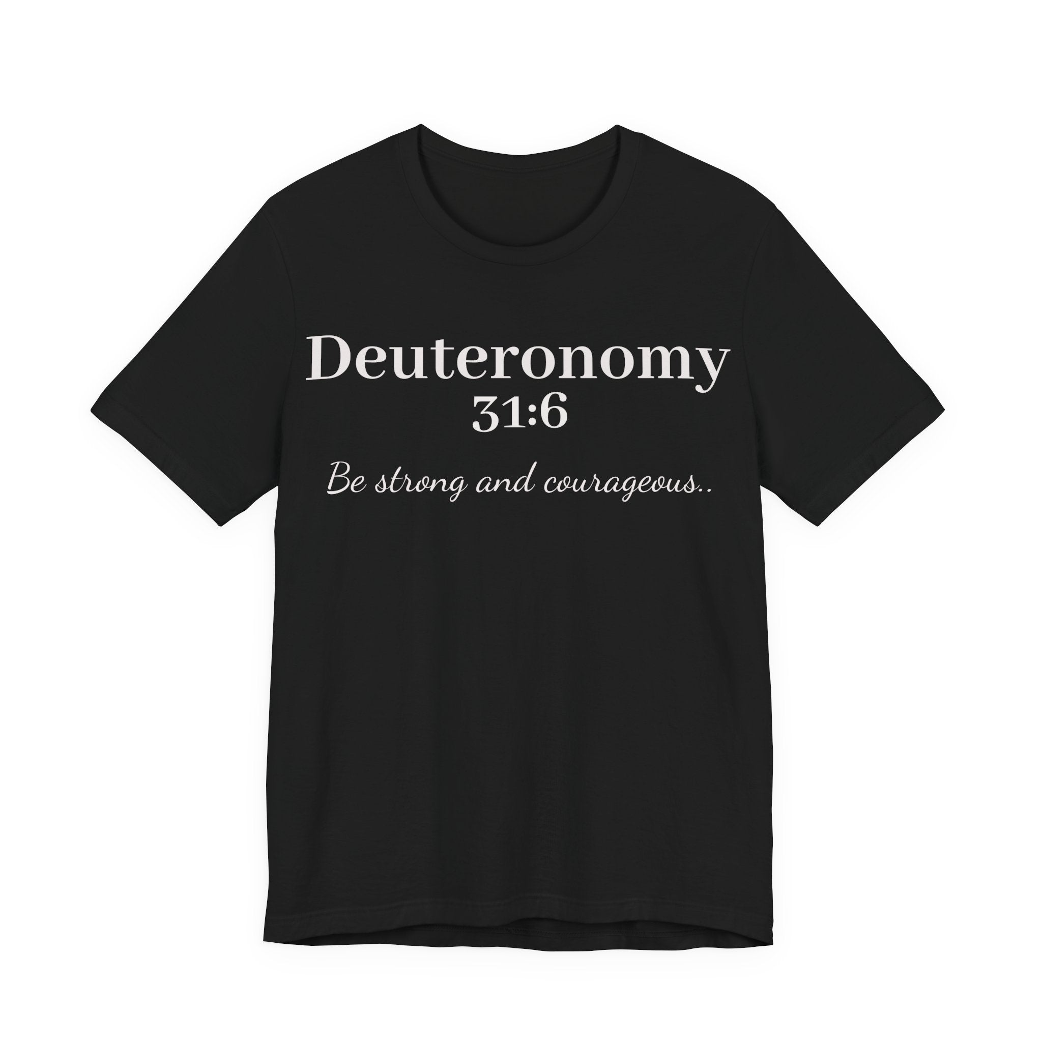 Deuteronomy 31:6 Christian T-Shirt — "Be Strong and Courageous" Faith Tee