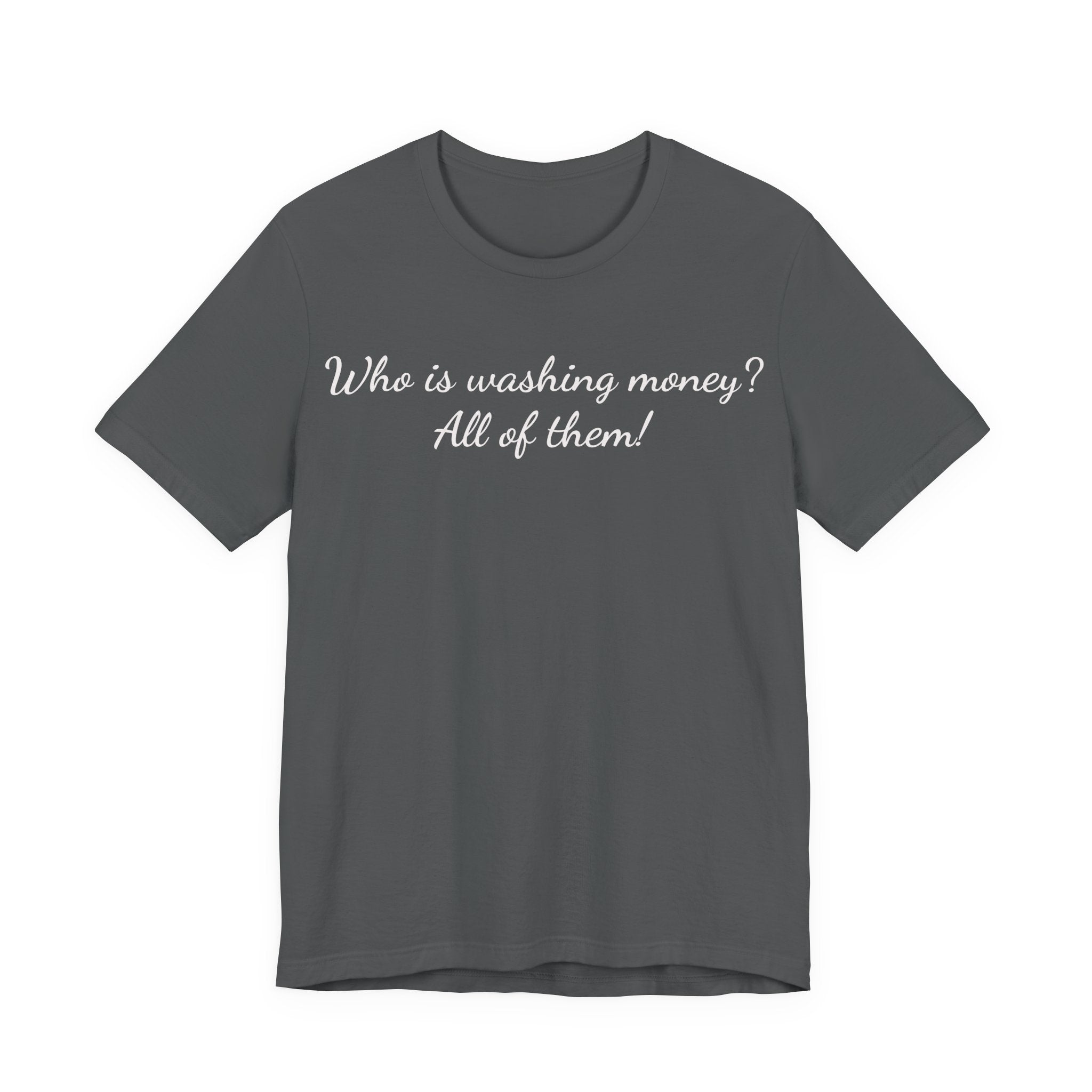T‑Shirt — "Who is washing money? All of them!" Funny Graphic Tee