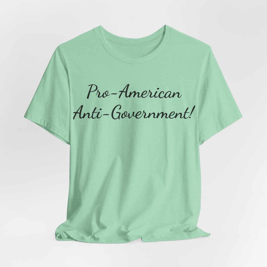 T-Shirt — "Pro‑American, Anti‑Government!" Script Political Slogan Tee