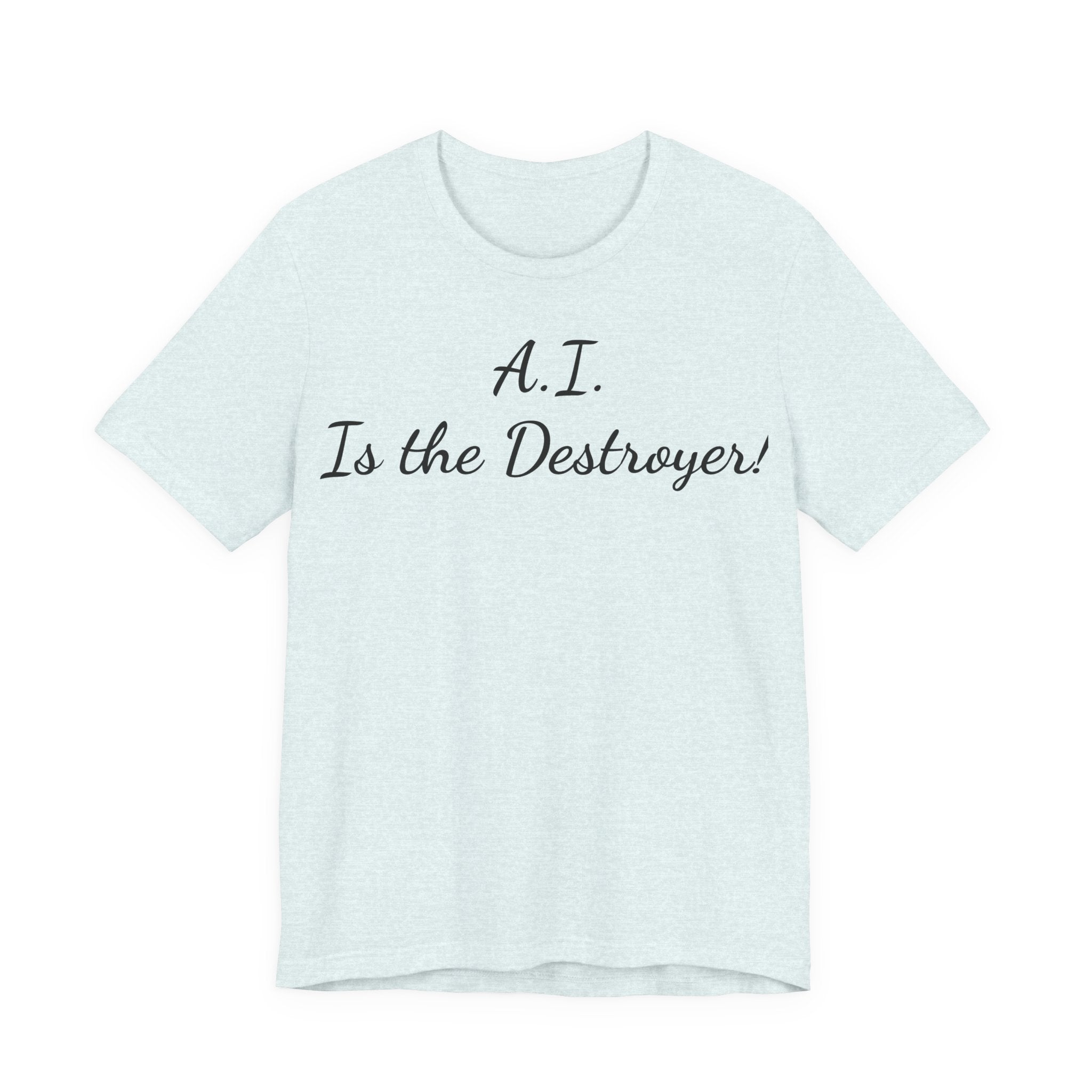 T‑Shirt — "A.I. Is the Destroyer!" Script Tee
