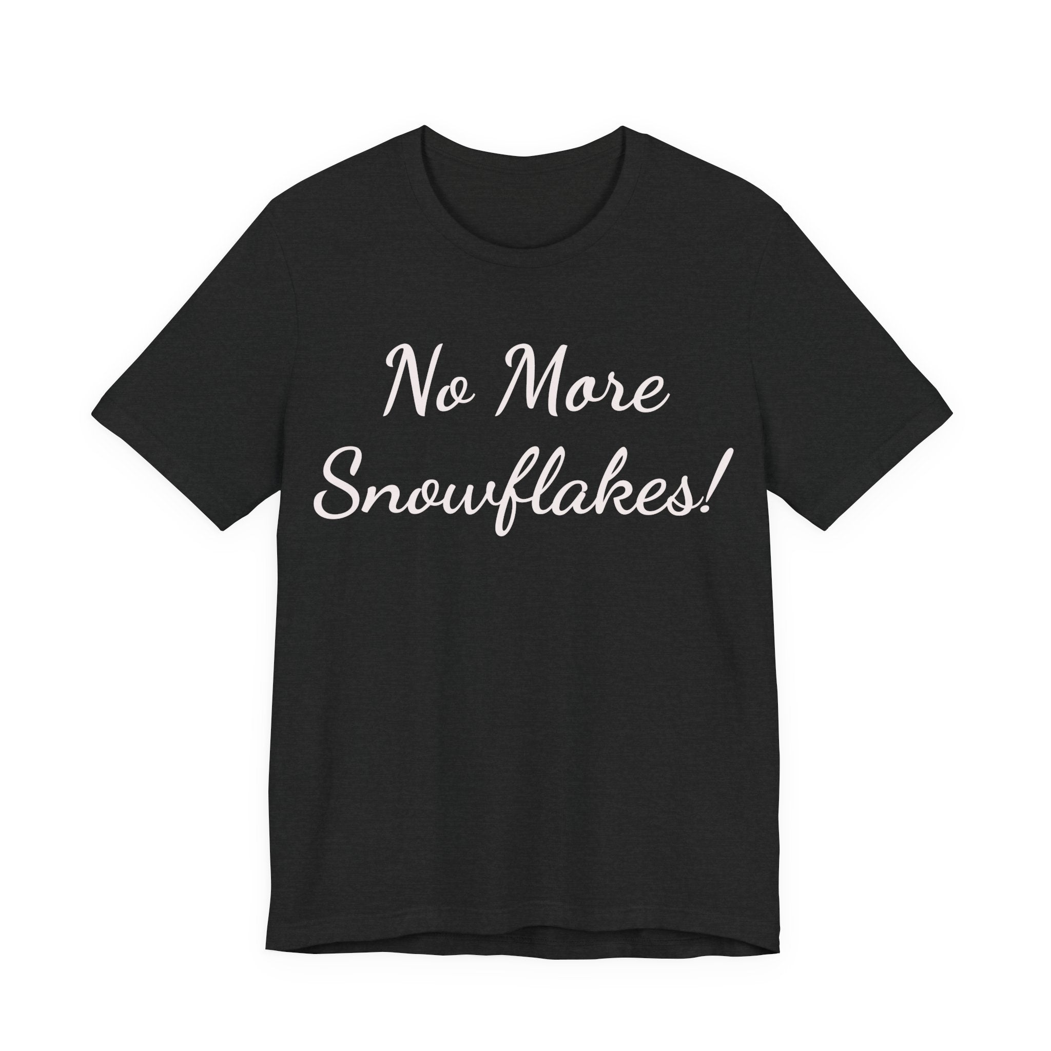 No More Snowflakes! Tee — Bold Political Statement T‑Shirt