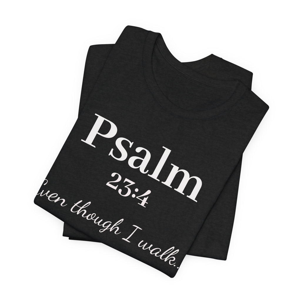 Psalm 23:4 Tee — "Even though I walk..." Christian Faith Shirt