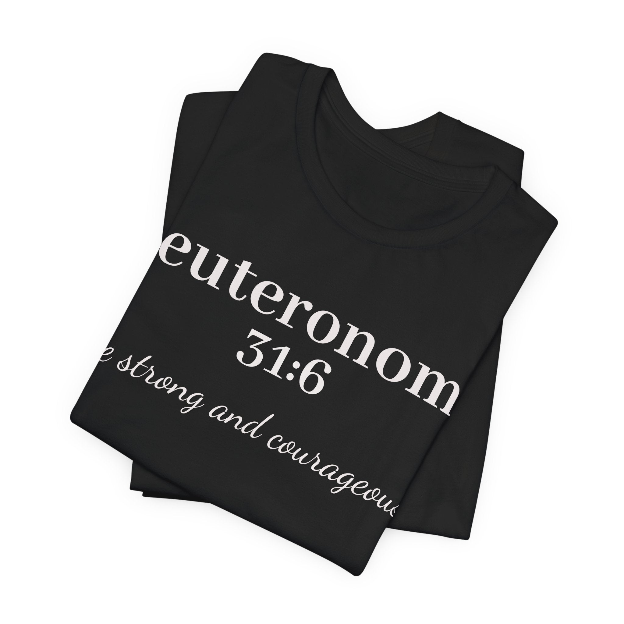 Deuteronomy 31:6 Christian T-Shirt — "Be Strong and Courageous" Faith Tee