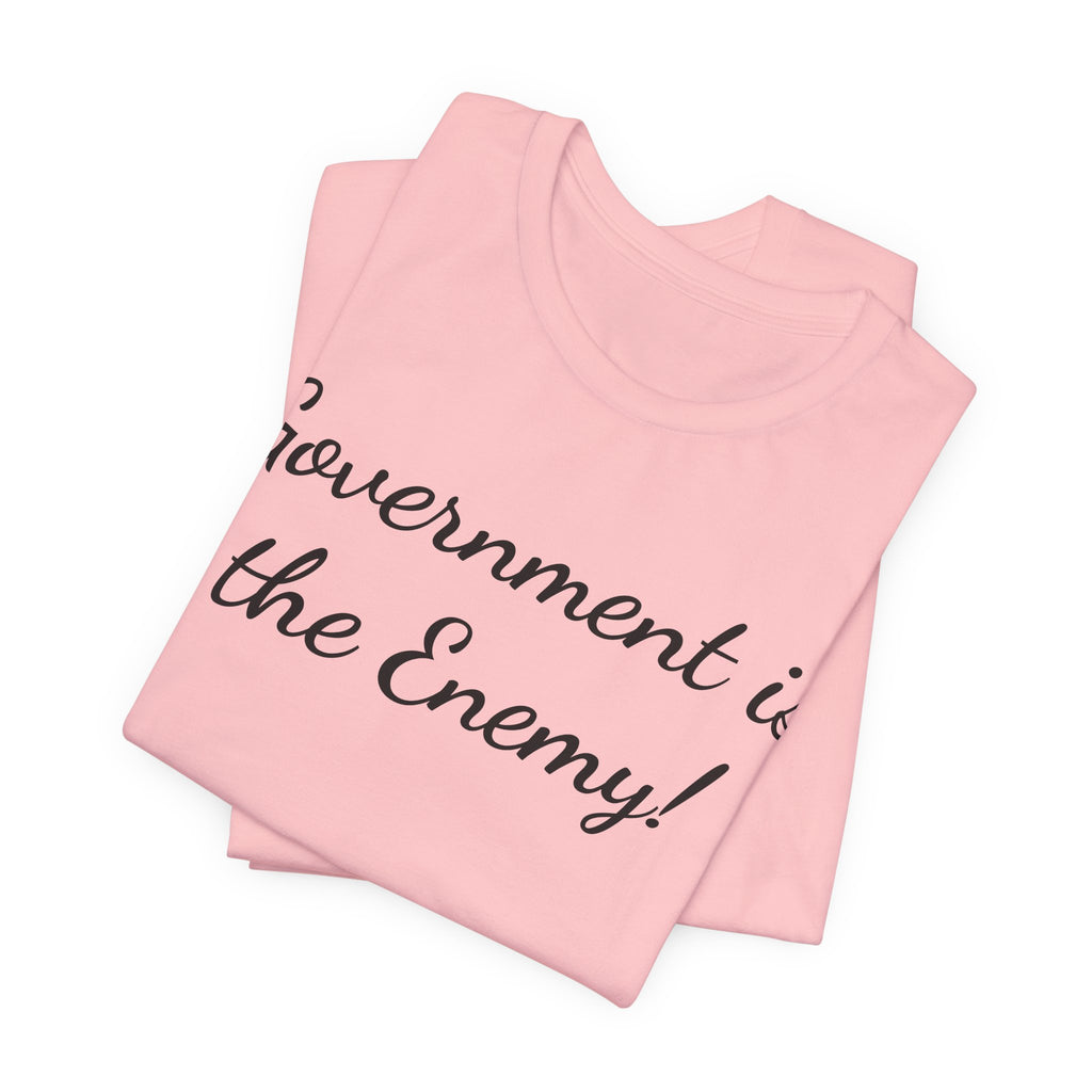 Government Is the Enemy Tee - Political Statement Short Sleeve Shirt