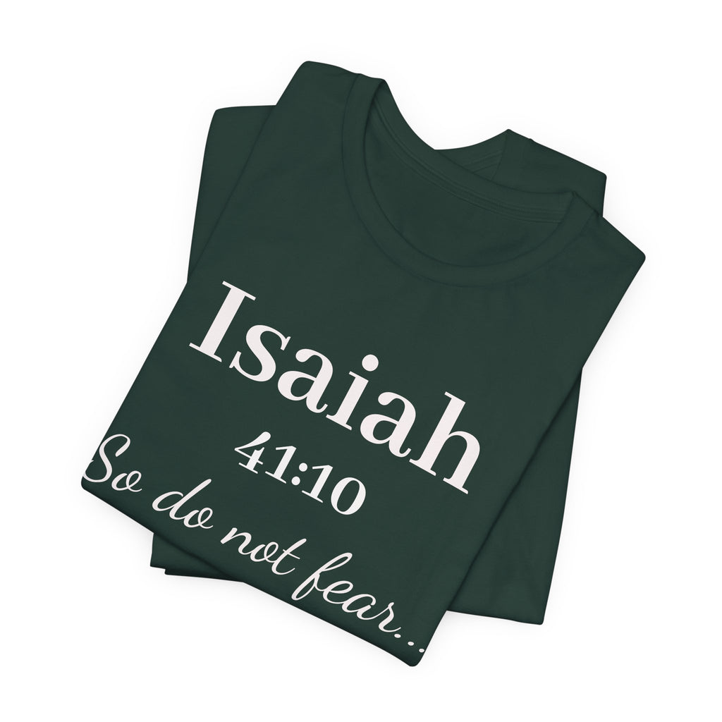 Isaiah 41:10 Inspirational Tee — "So do not fear" Christian Scripture T-Shirt