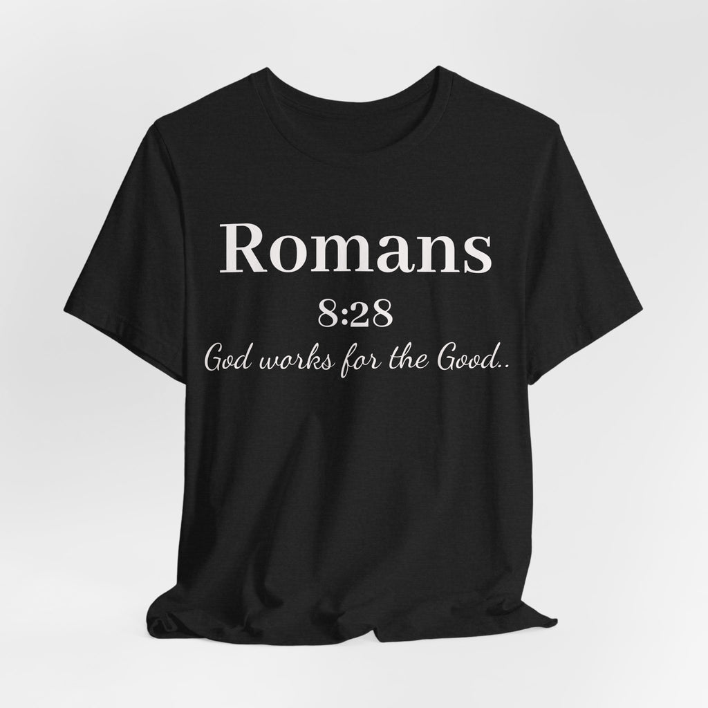 Romans 8:28 Faith T-Shirt — "God Works for the Good" Christian Tee