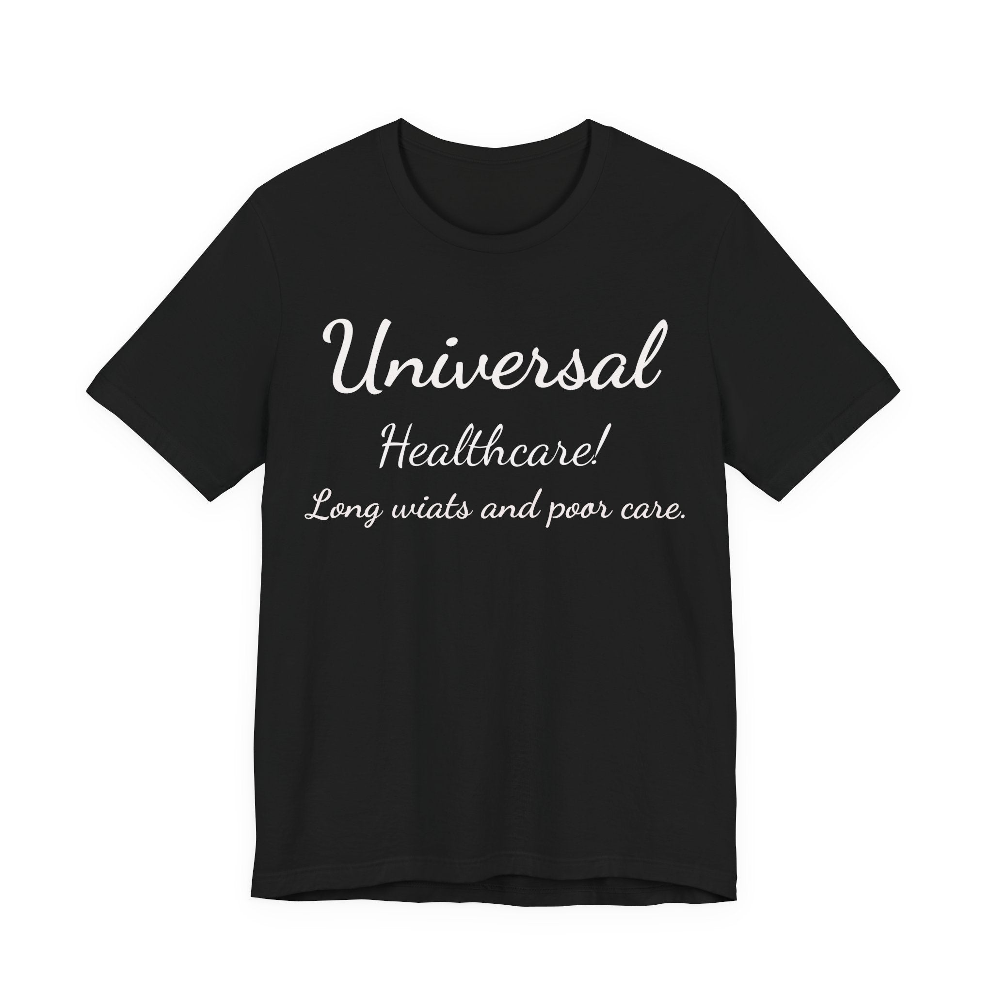 T-Shirt — "Universal Healthcare! Long Waits and Poor Care" Satirical Political Tee