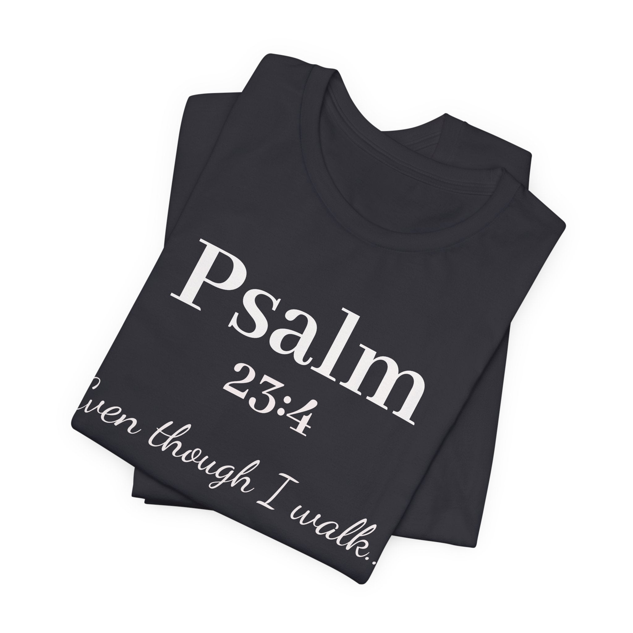 Psalm 23:4 Tee — "Even though I walk..." Christian Faith Shirt
