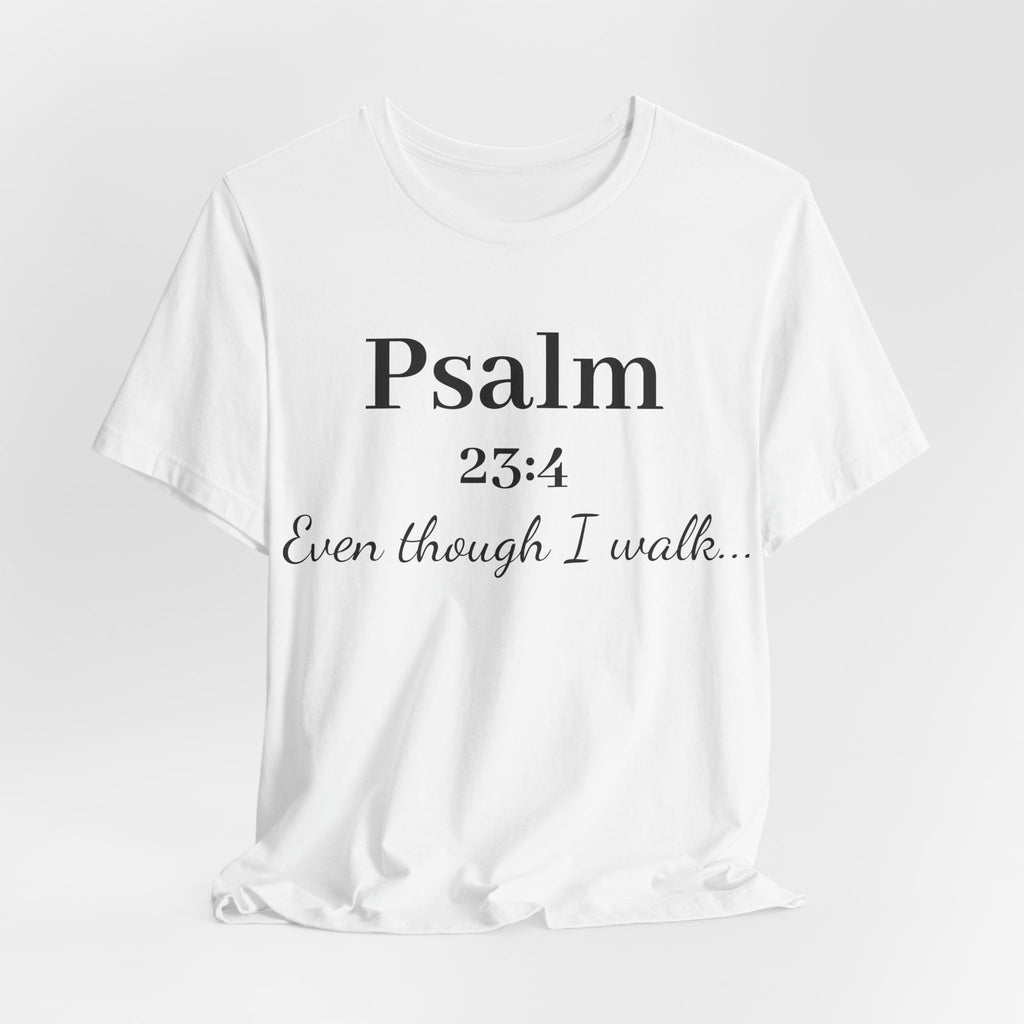 Psalm 23:4 Tee — “Even though I walk…” Christian Faith T-Shirt