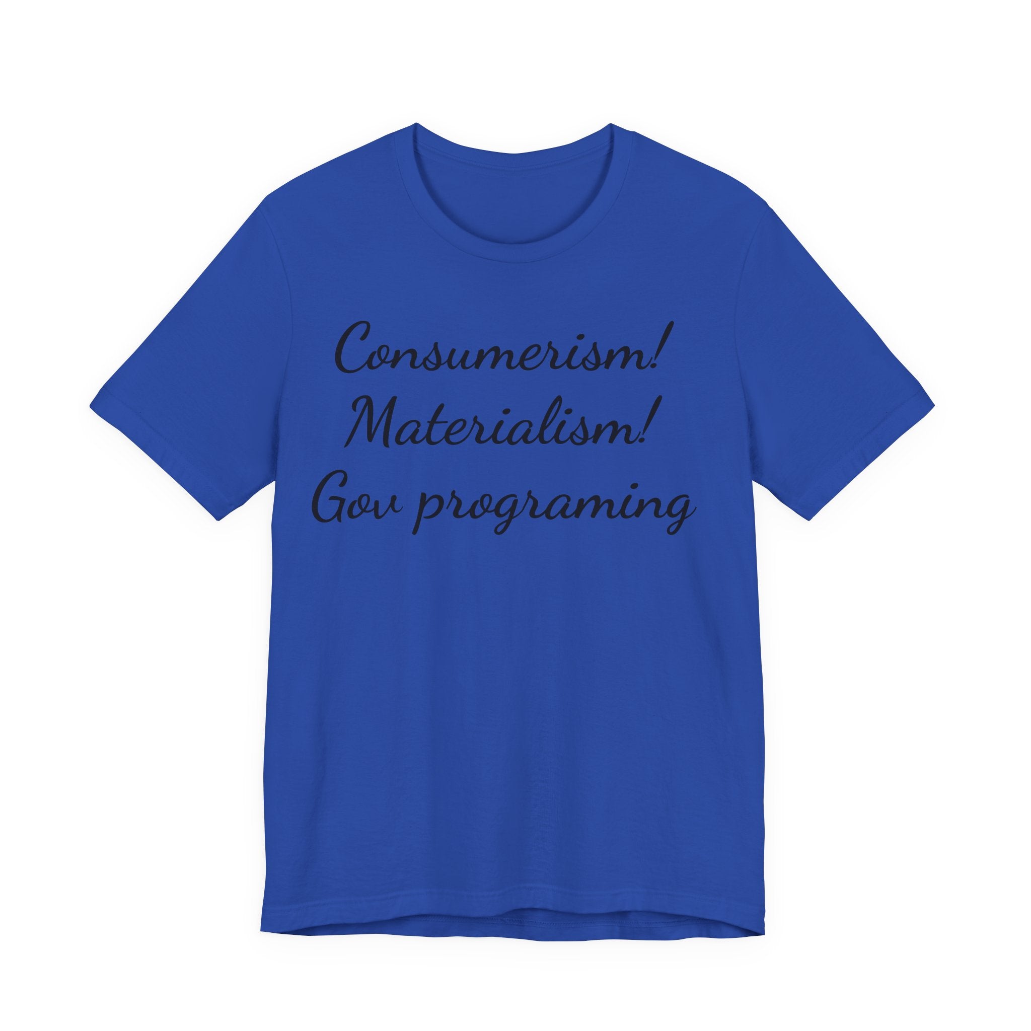T-Shirt — "Consumerism! Materialism! Gov Programming" Script Graphic
