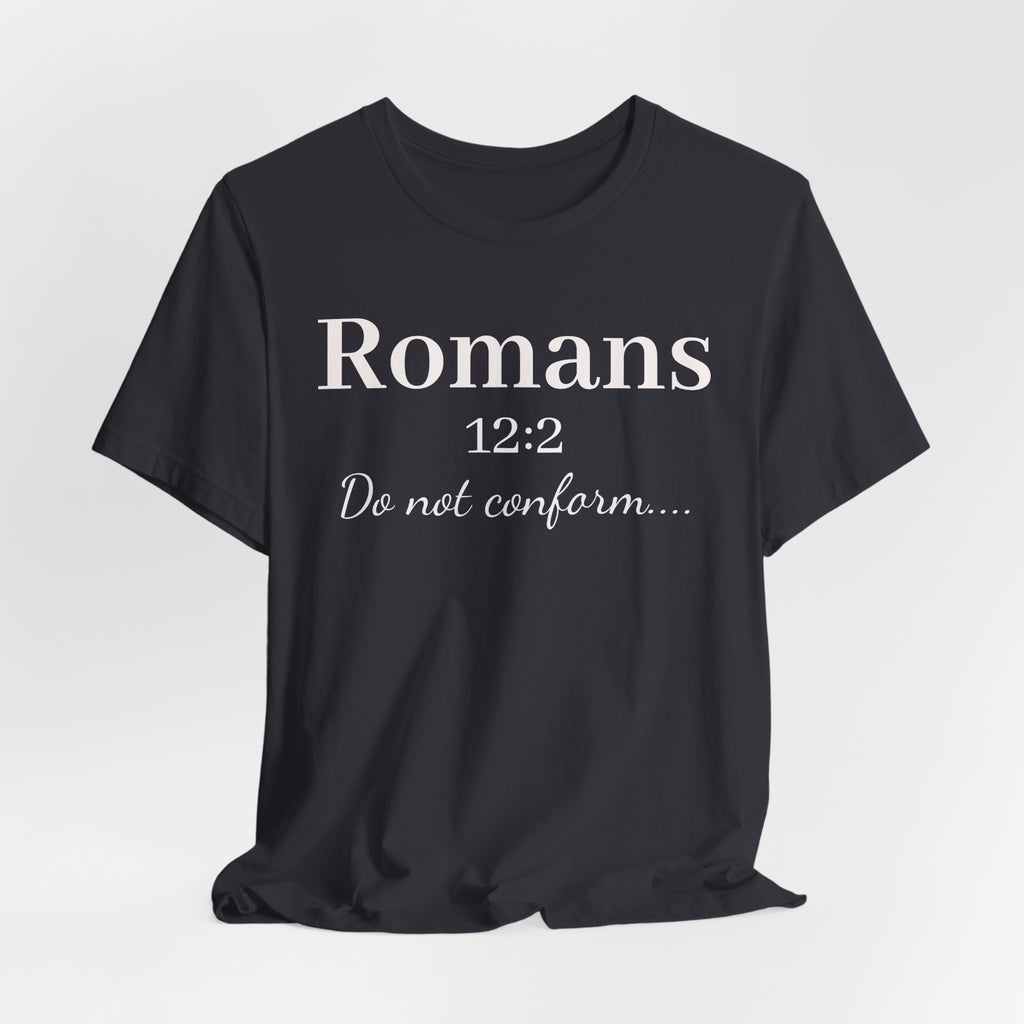 Romans 12:2 "Do Not Conform" Tee