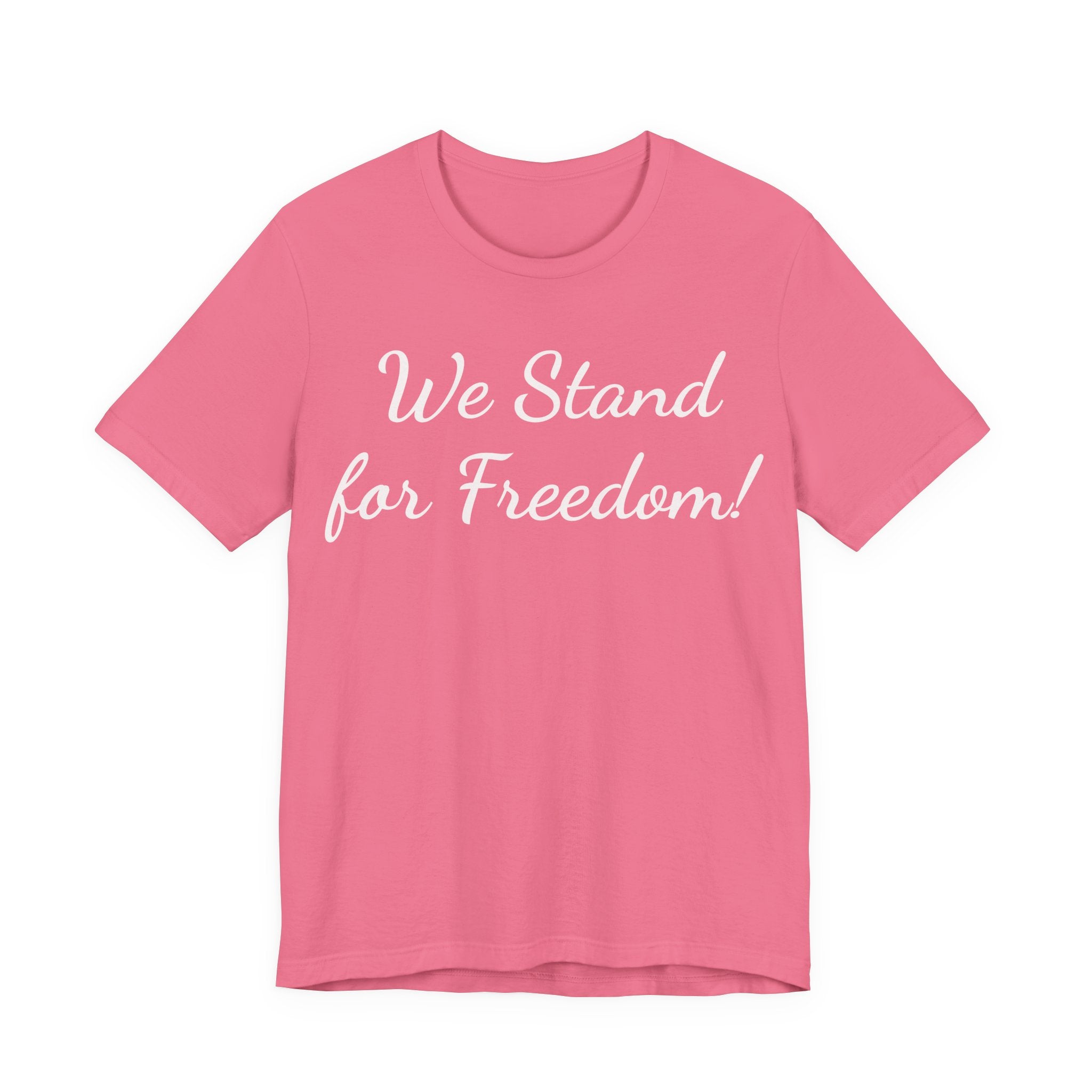 We Stand for Freedom Tee — Patriotic Freedom Statement T-Shirt