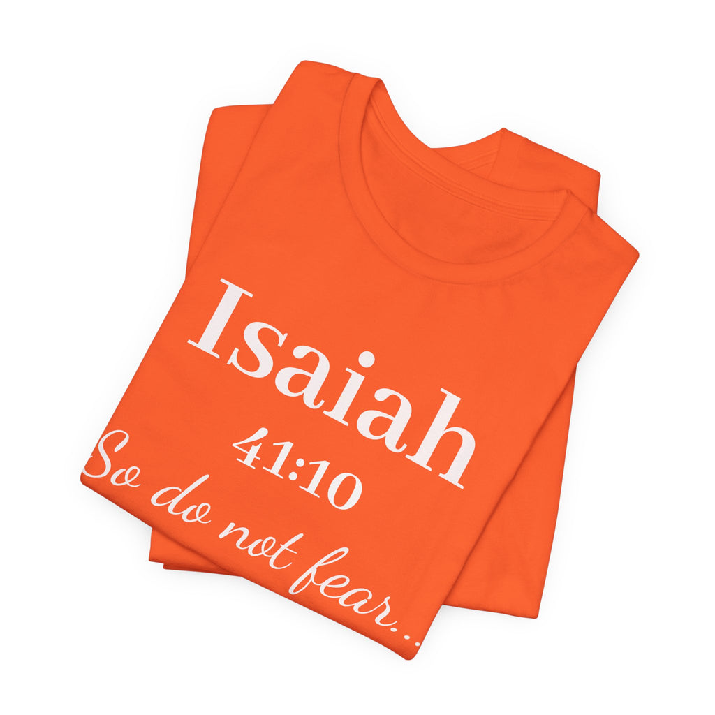 Isaiah 41:10 Inspirational Tee — "So do not fear" Christian Scripture T-Shirt