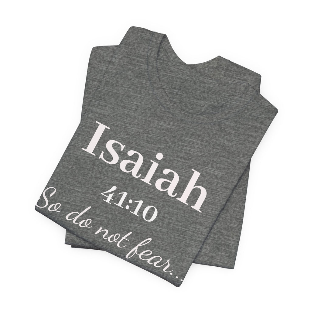 Isaiah 41:10 Inspirational Tee — "So do not fear" Christian Scripture T-Shirt