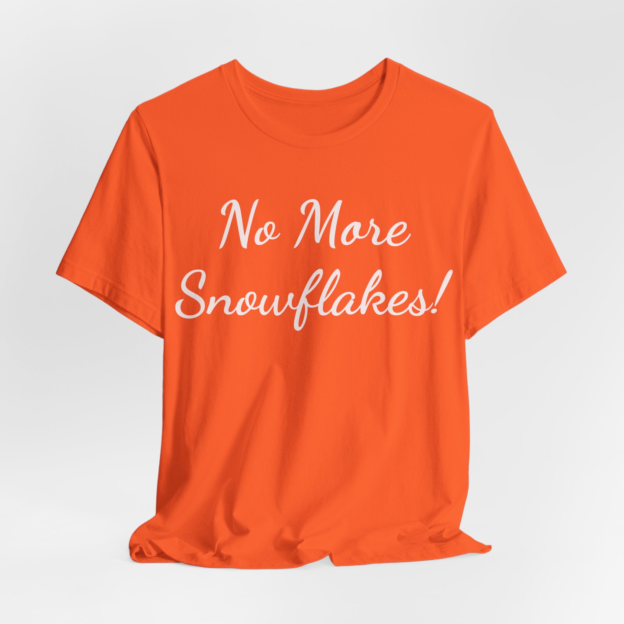 No More Snowflakes! Tee — Bold Political Statement T‑Shirt