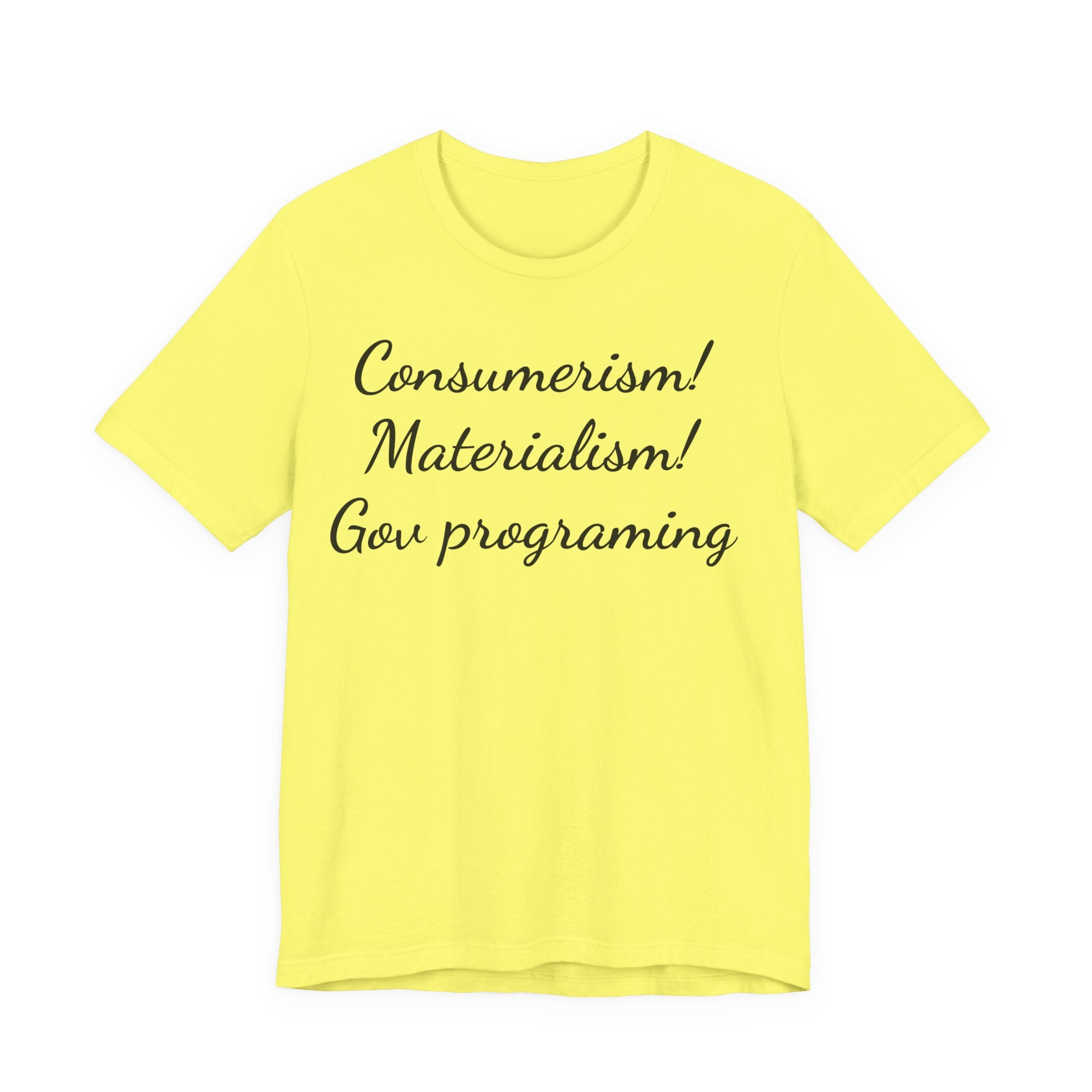 T-Shirt — "Consumerism! Materialism! Gov Programming" Script Graphic