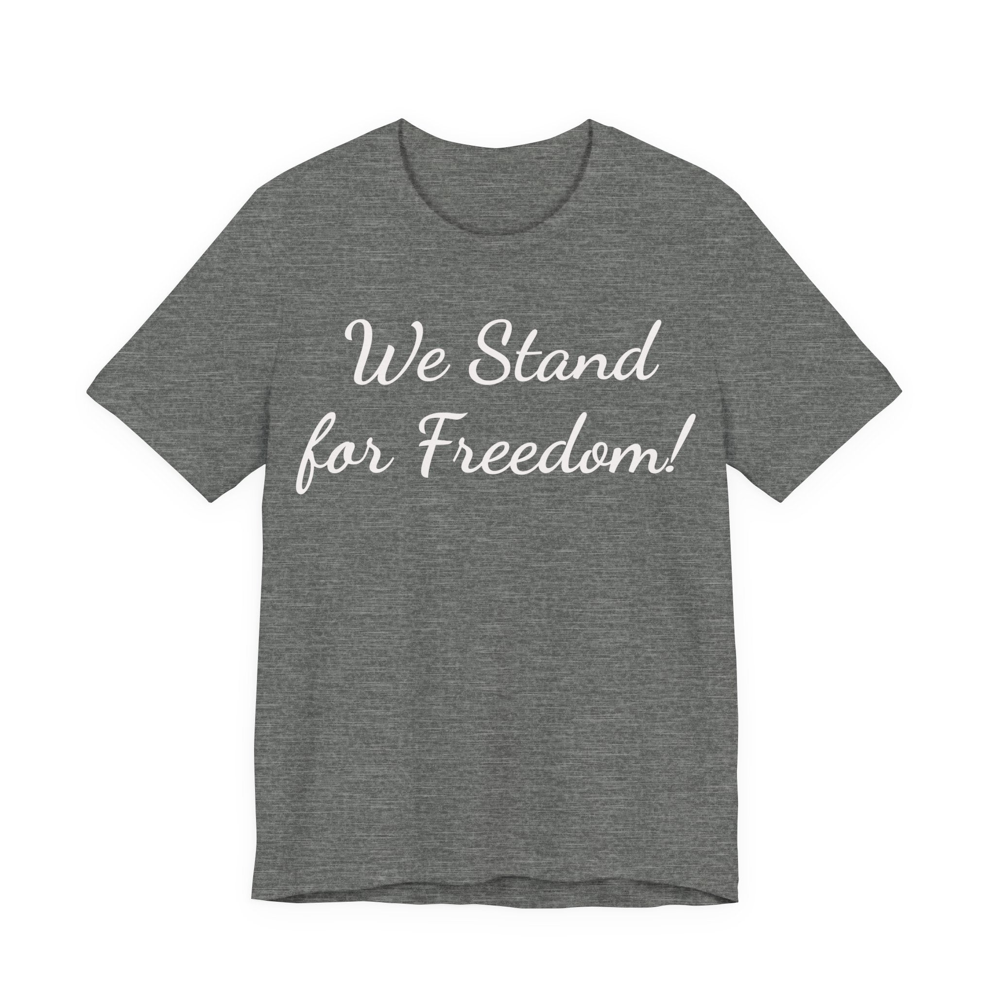 We Stand for Freedom Tee — Patriotic Freedom Statement T-Shirt