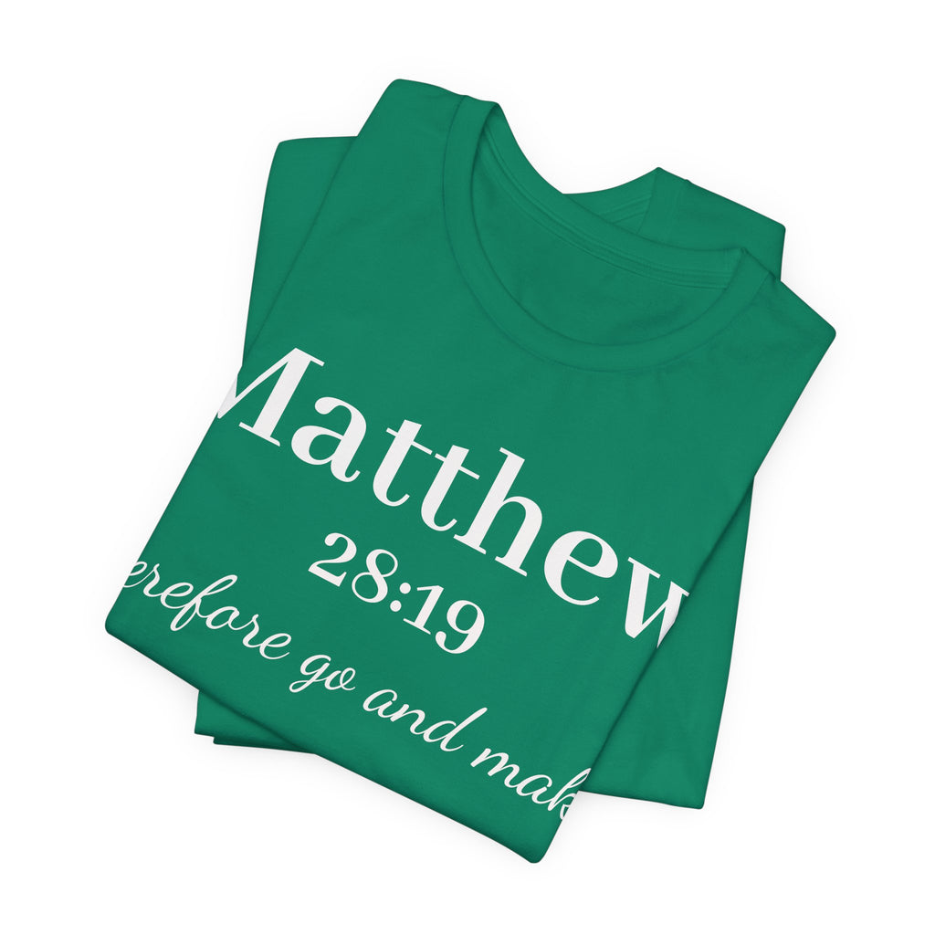Matthew 28:19 Inspirational Scripture Tee — "Therefore go and make" Christian Bible Verse T-Shirt