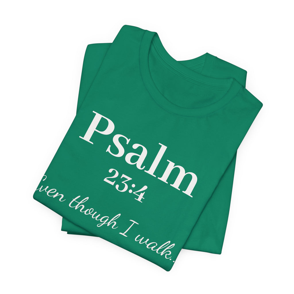 Psalm 23:4 Tee — "Even though I walk..." Christian Faith Shirt