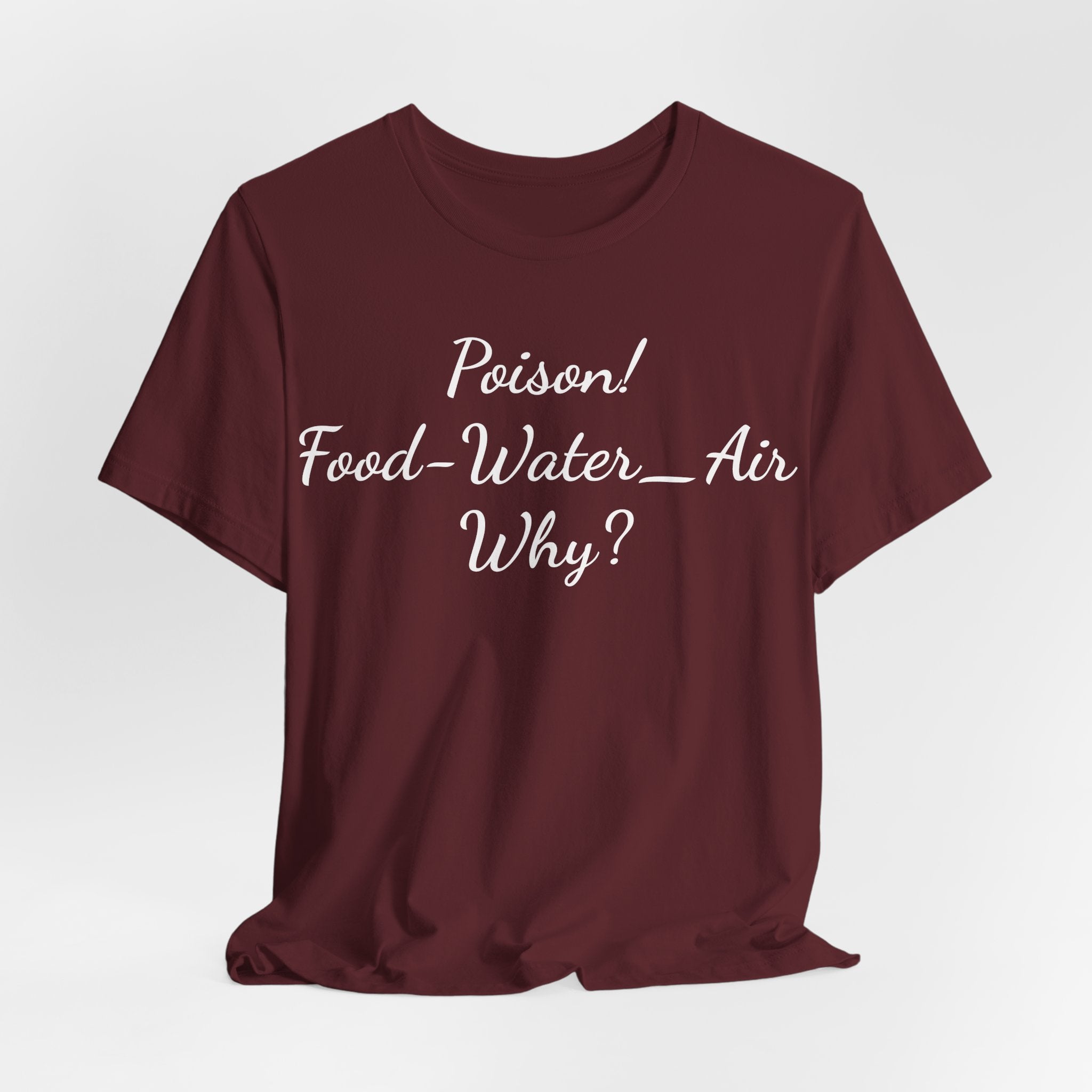 Poison- food- Water-Air-Why Tee