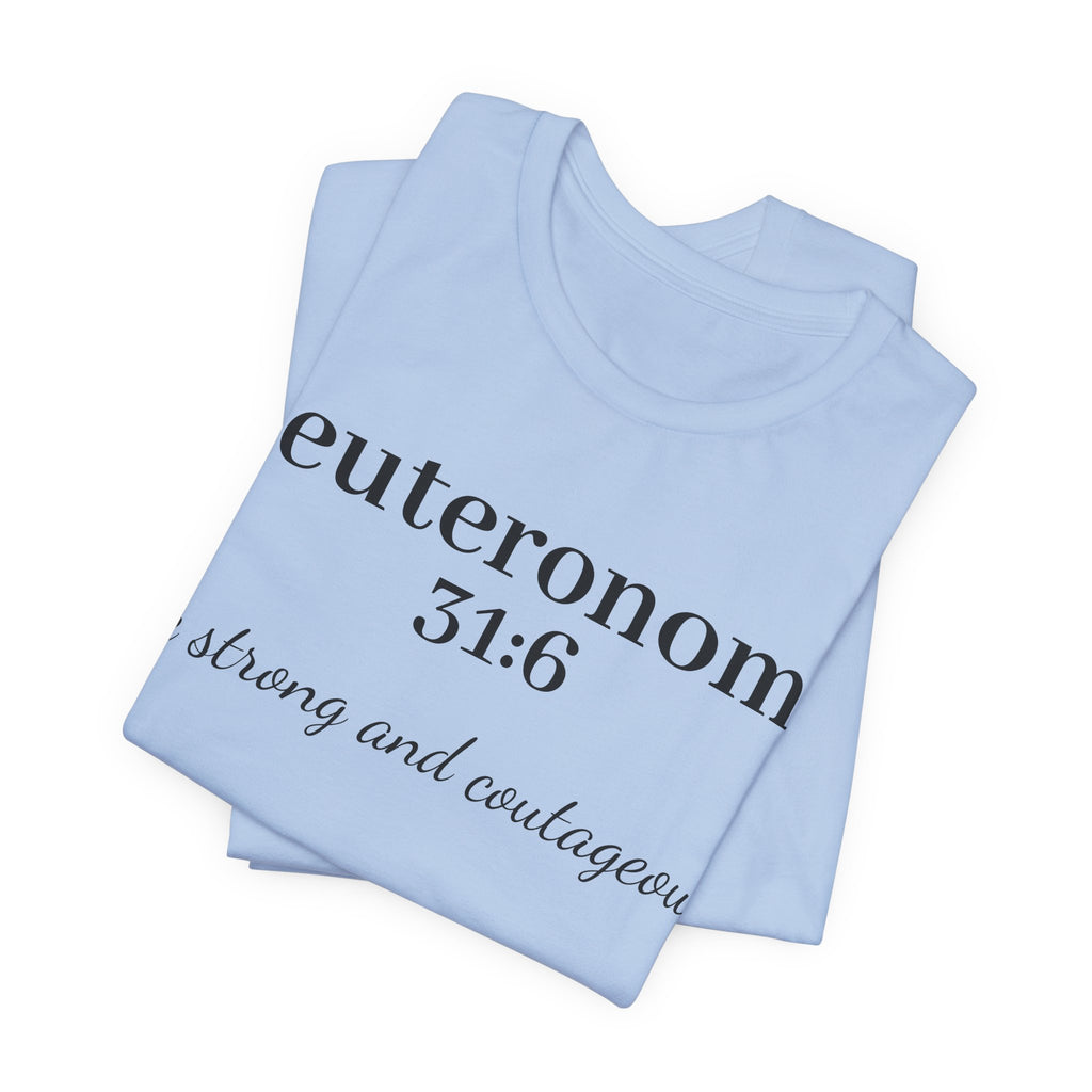 Deuteronomy 31:6 T-Shirt – “Be Strong and Courageous” Inspirational Bible Verse Tee