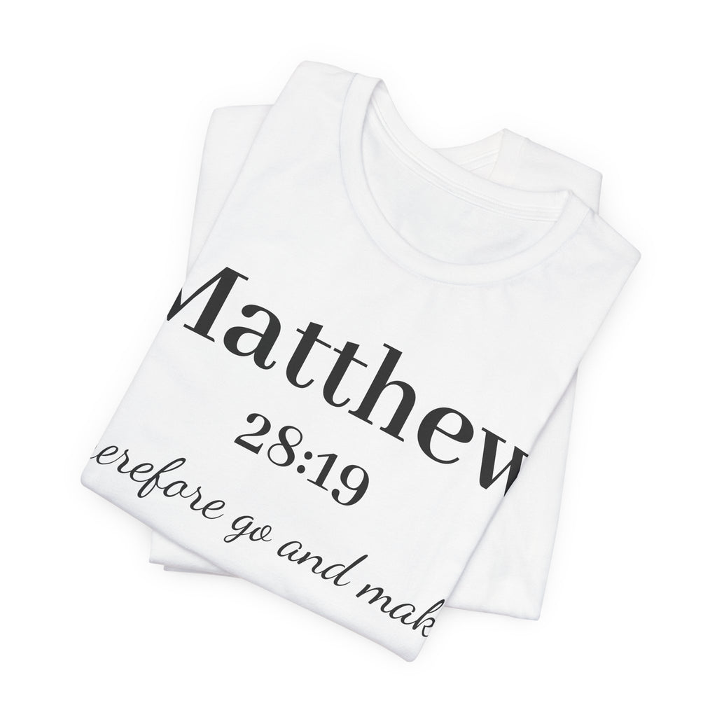 Matthew 28:19 Scripture T-Shirt — "Therefore Go and Make" Christian Tee