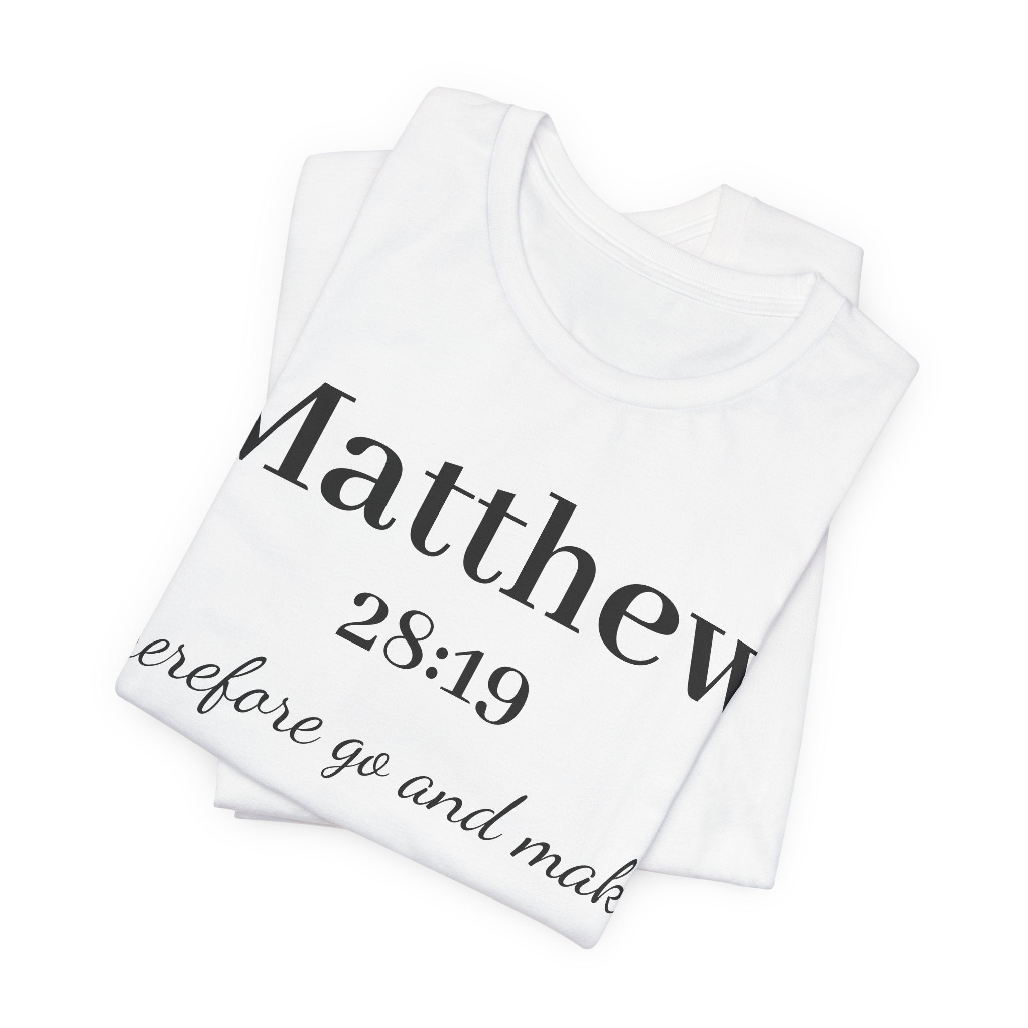 Matthew 28:19 Scripture T-Shirt — "Therefore Go and Make" Christian Tee