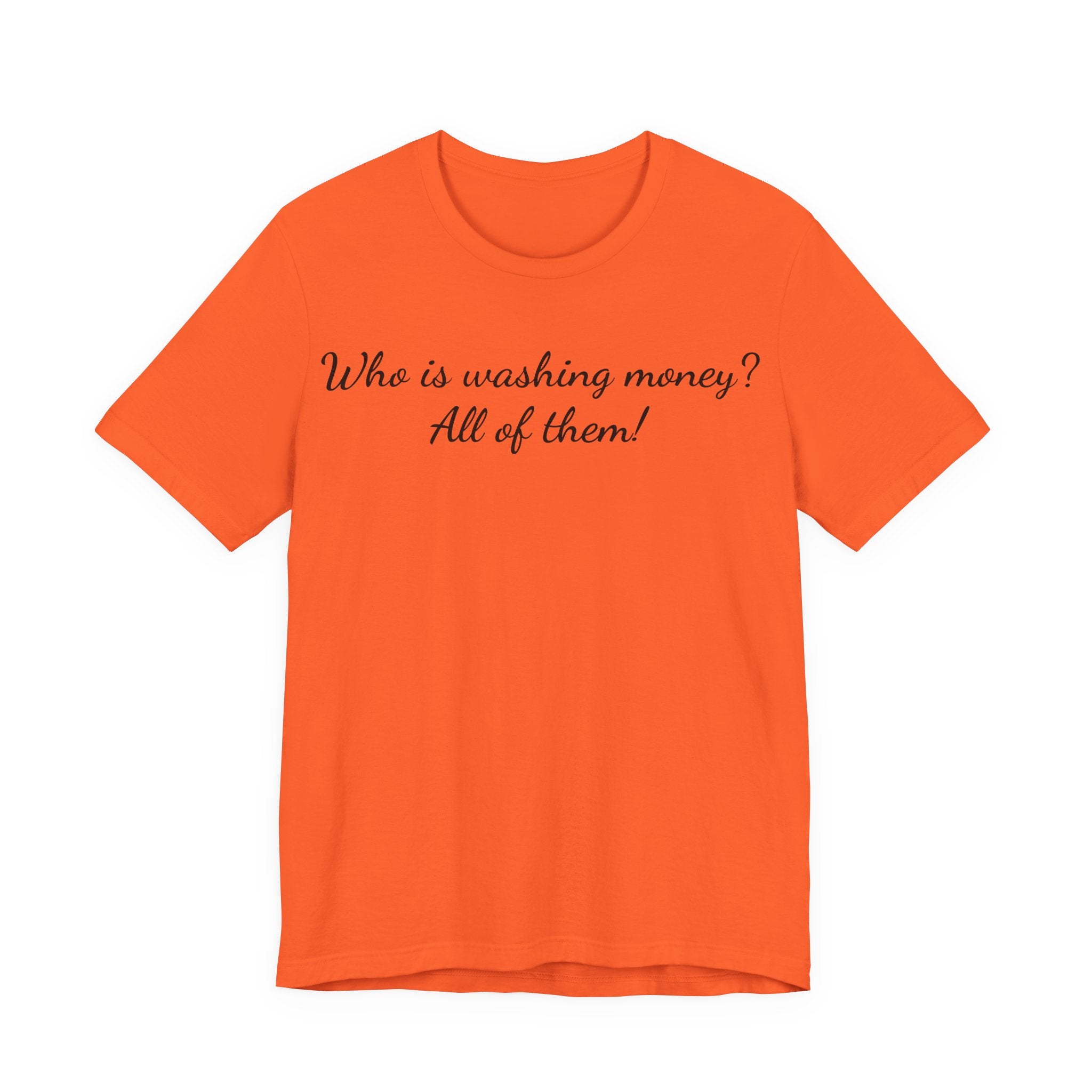 "Who is washing money? All of them!" Script Graphic Tee