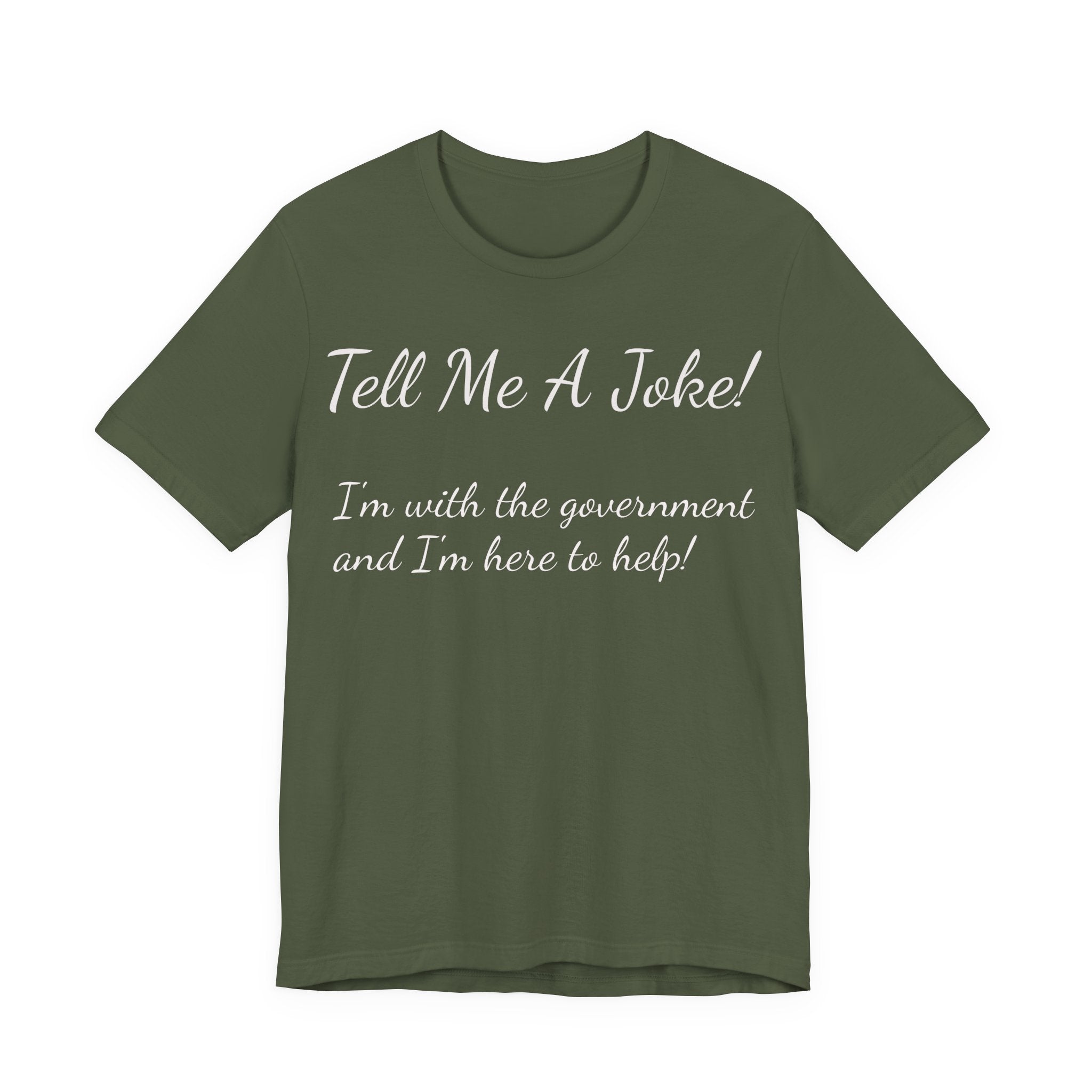 Tell Me A Joke! Tee — "I’m with the government and I’m here to help" Funny Political T‑Shirt