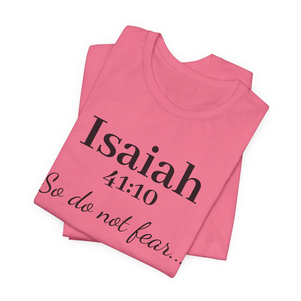 Isaiah 41:10 "So Do Not Fear" Inspirational Tee