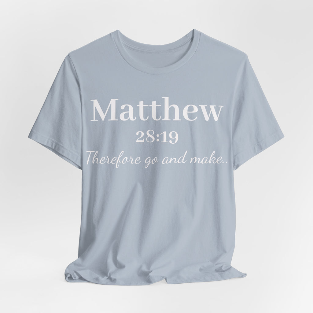Matthew 28:19 Inspirational Scripture Tee — "Therefore go and make" Christian Bible Verse T-Shirt