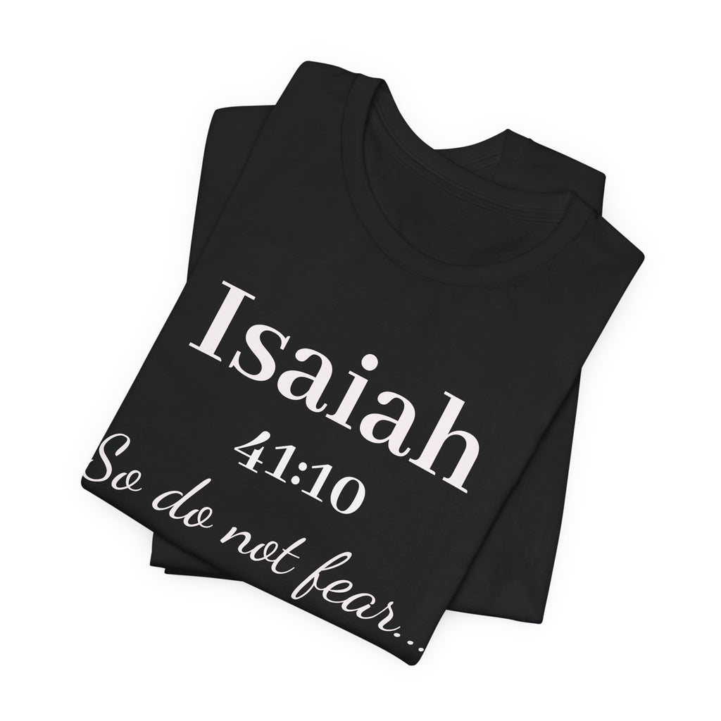 Isaiah 41:10 Inspirational Tee — "So do not fear" Christian Scripture T-Shirt