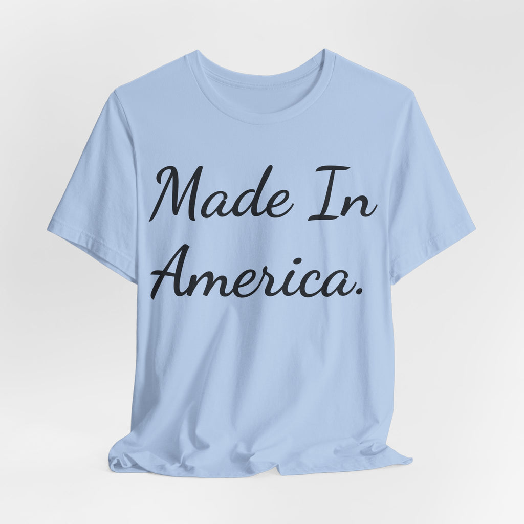 Made In America T-Shirt — Patriotic Script Tee for 4th of July & Everyday Wear