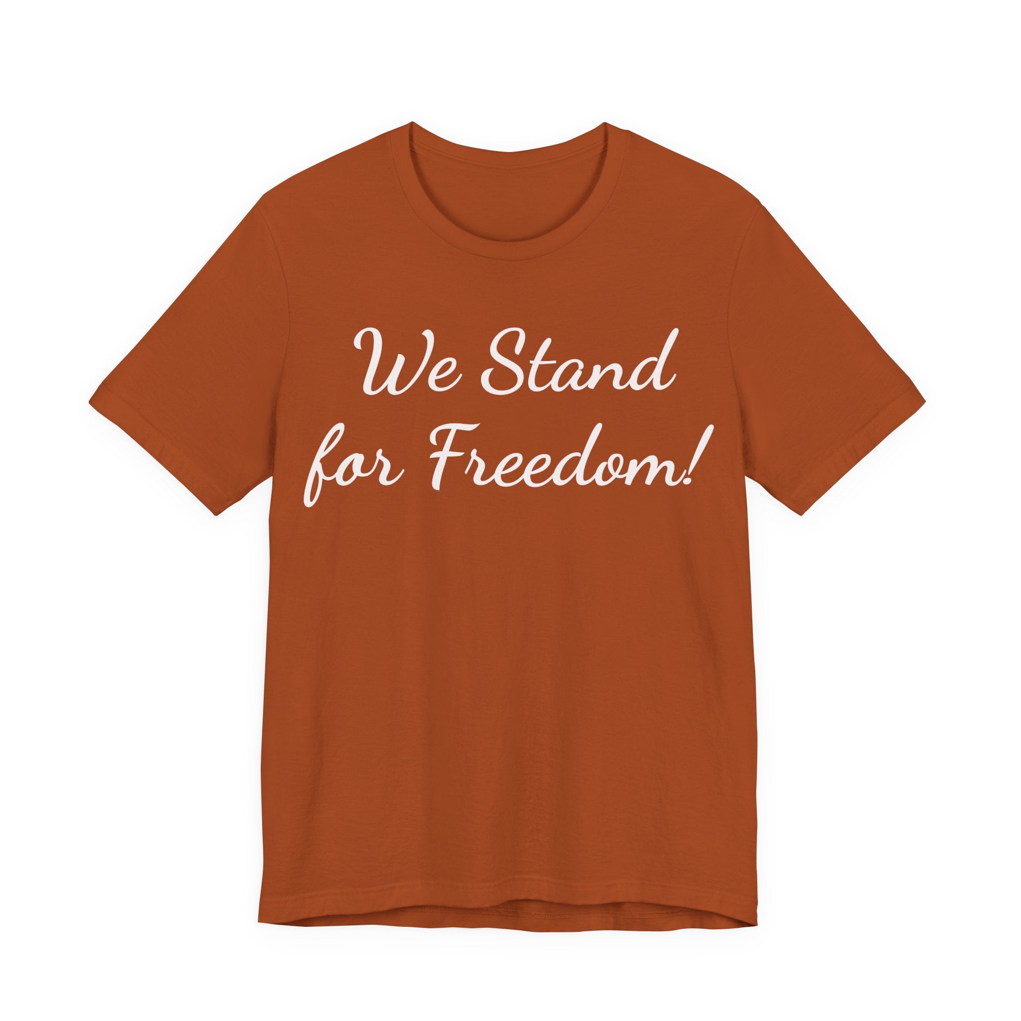 We Stand for Freedom Tee — Patriotic Freedom Statement T-Shirt