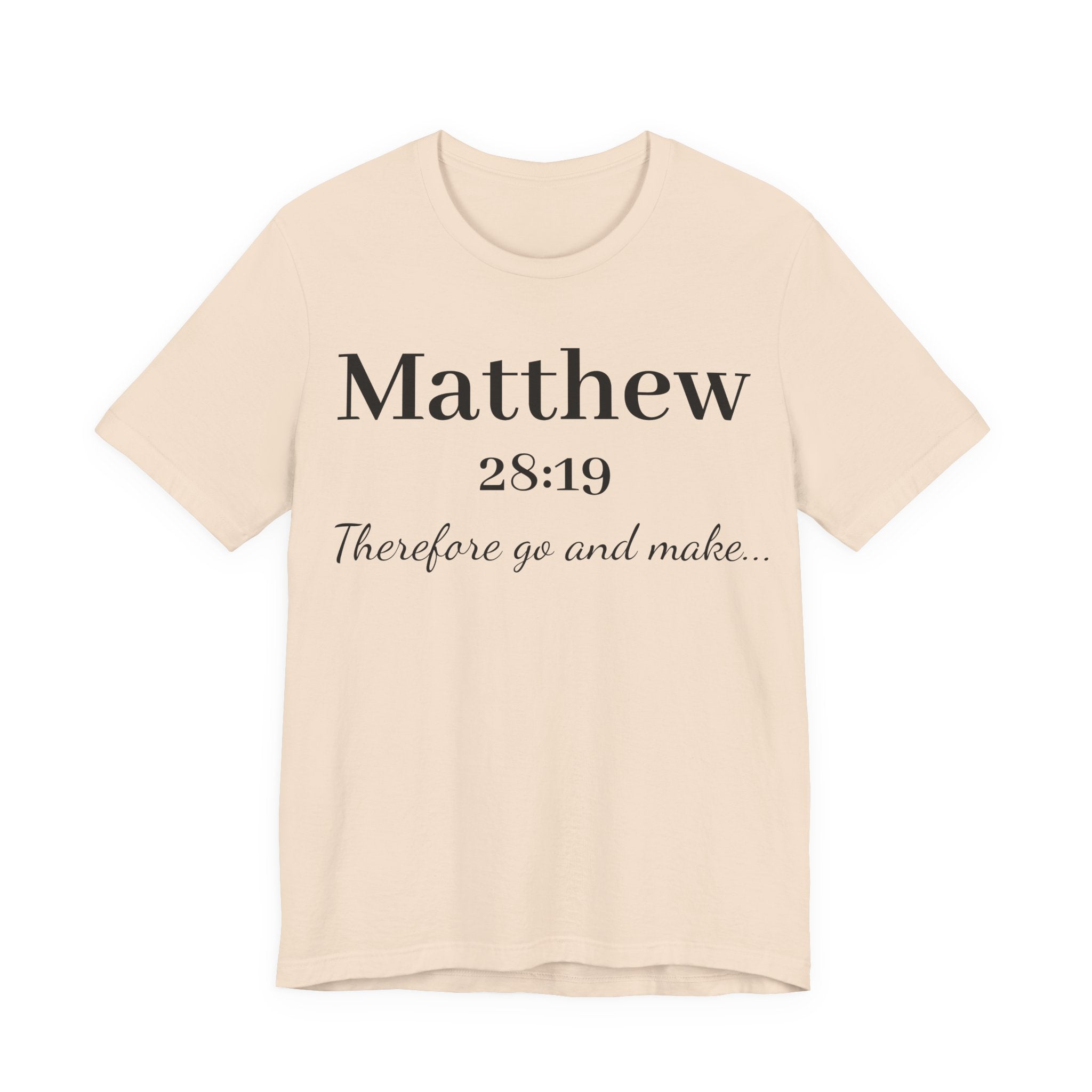 Matthew 28:19 Scripture T-Shirt — "Therefore Go and Make" Christian Tee