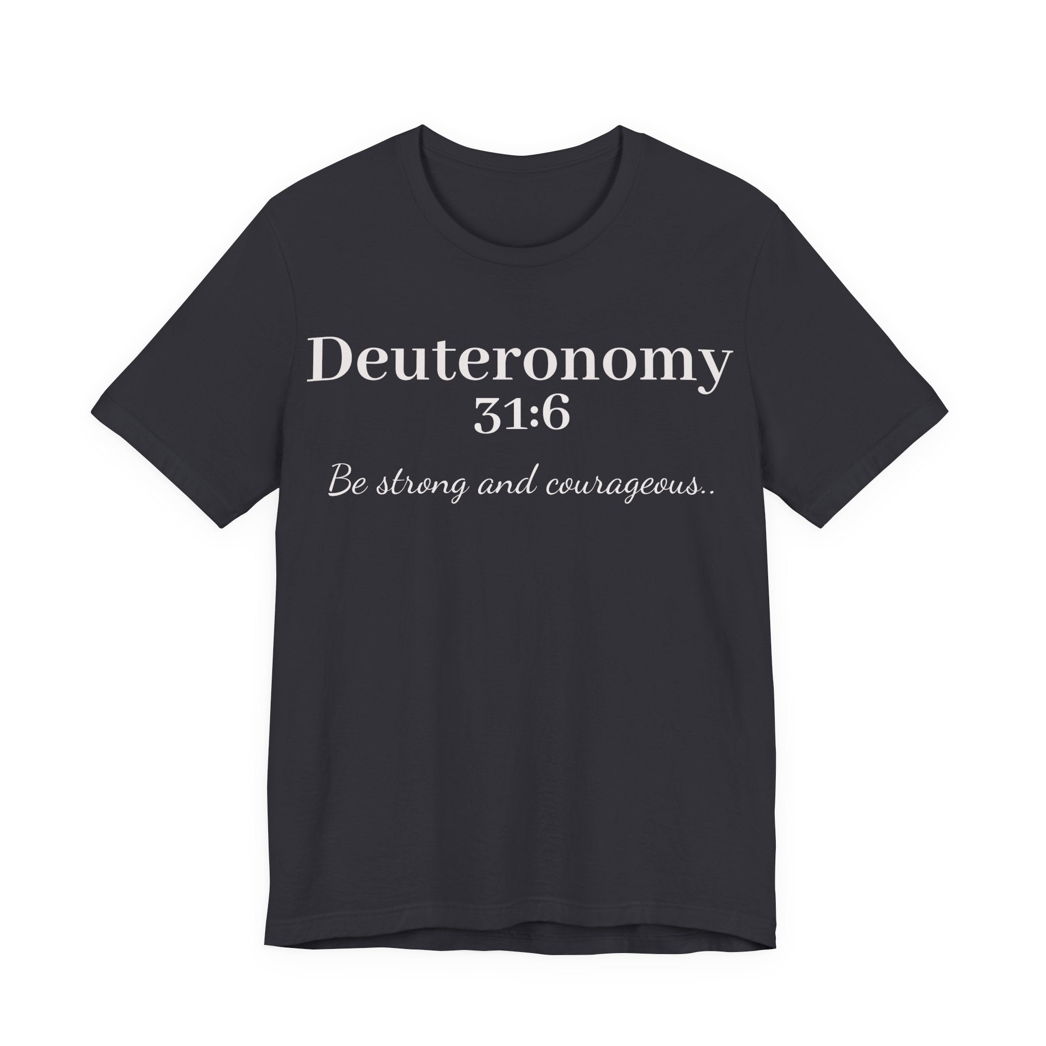 Deuteronomy 31:6 Christian T-Shirt — "Be Strong and Courageous" Faith Tee
