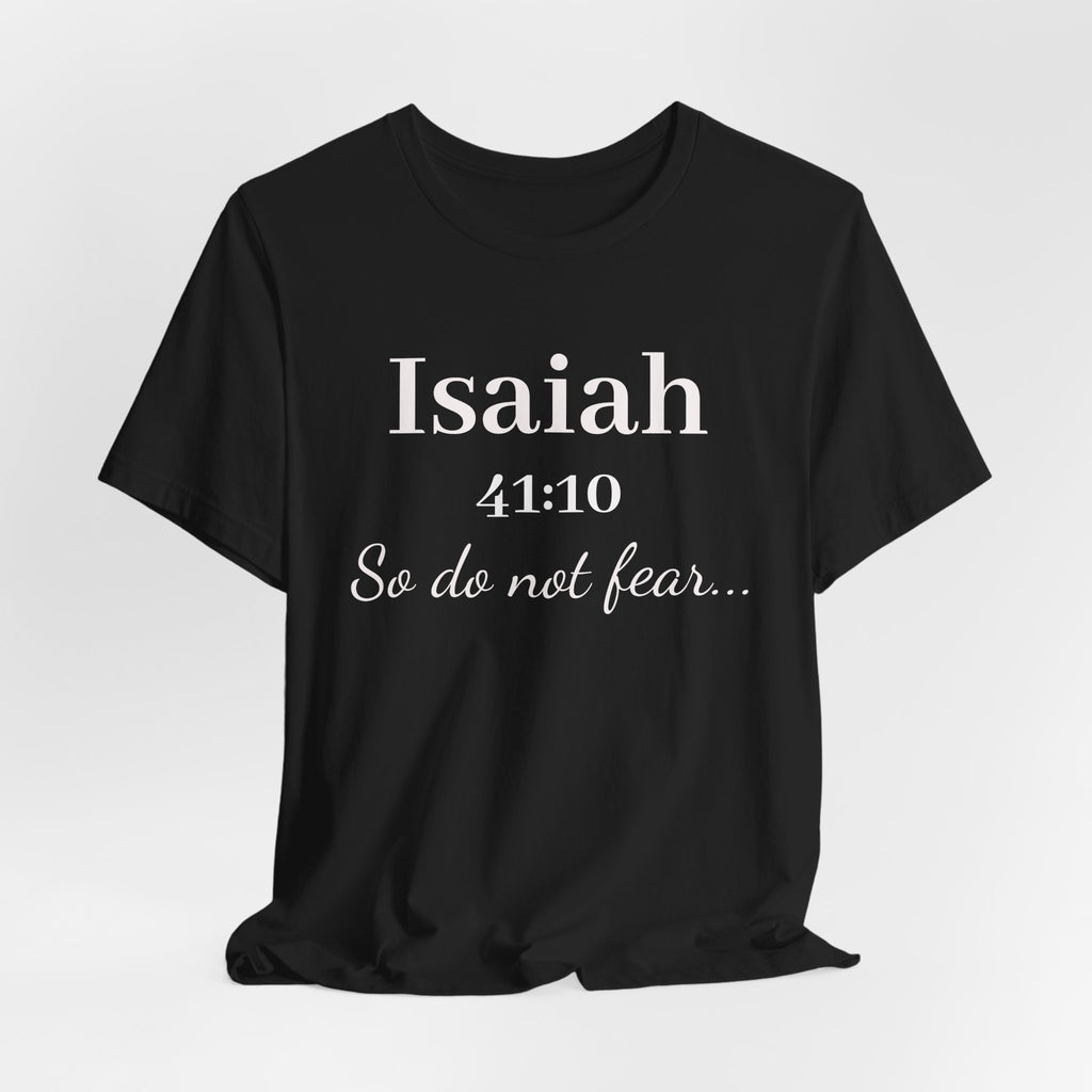 Isaiah 41:10 Inspirational Tee — "So do not fear" Christian Scripture T-Shirt