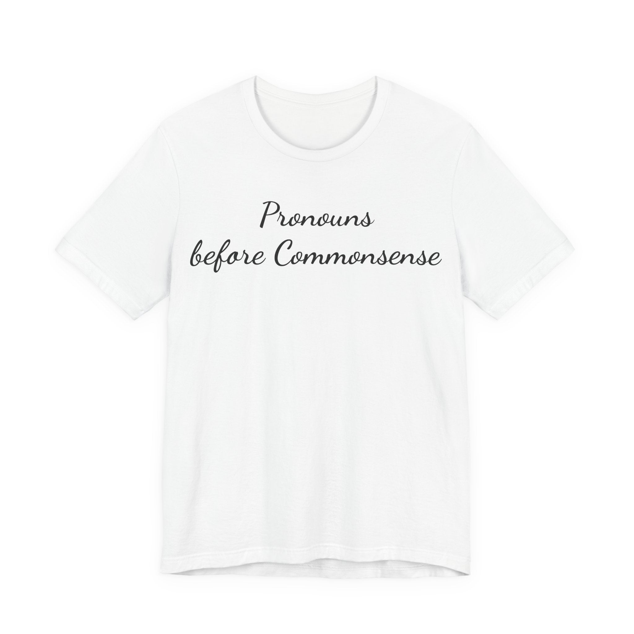 Pronouns Before Commonsense T-Shirt — Feminist LGBTQ+ Pride Tee
