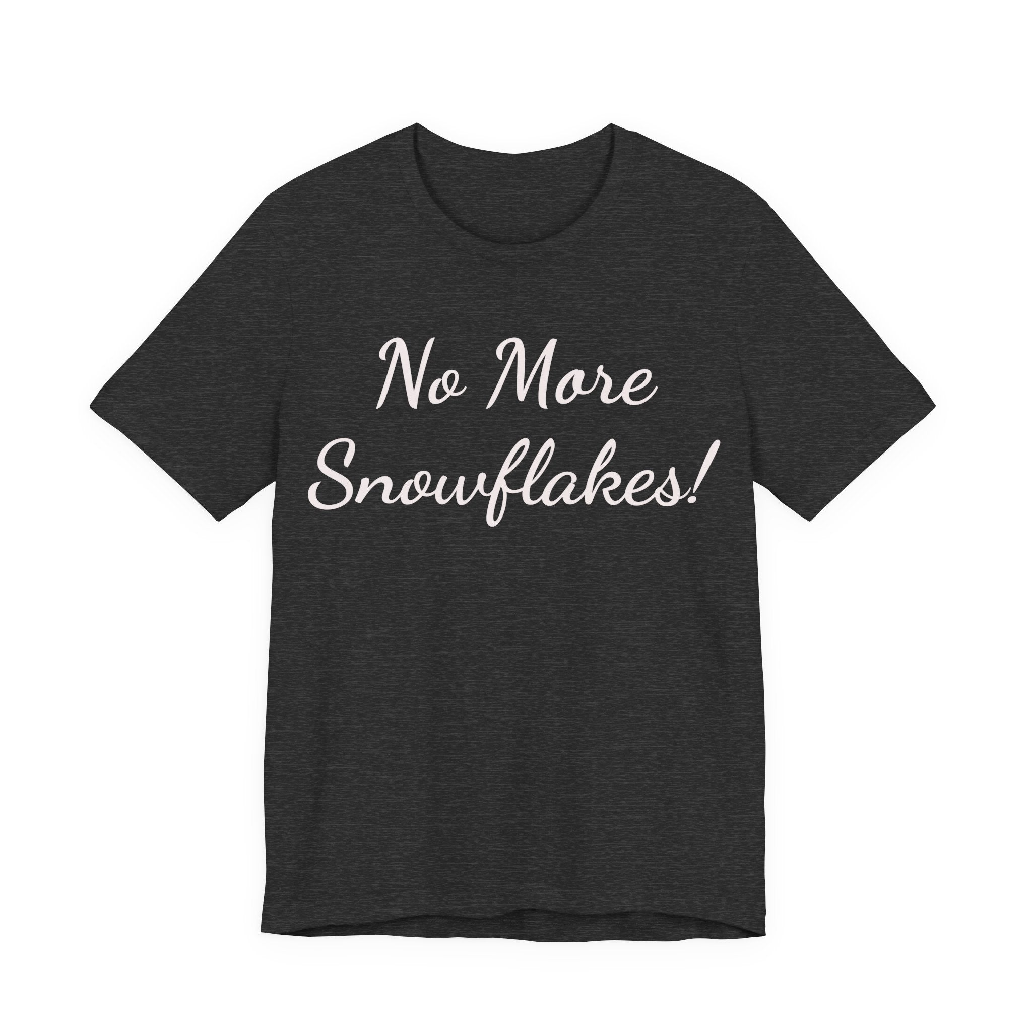 No More Snowflakes! Tee — Bold Political Statement T‑Shirt
