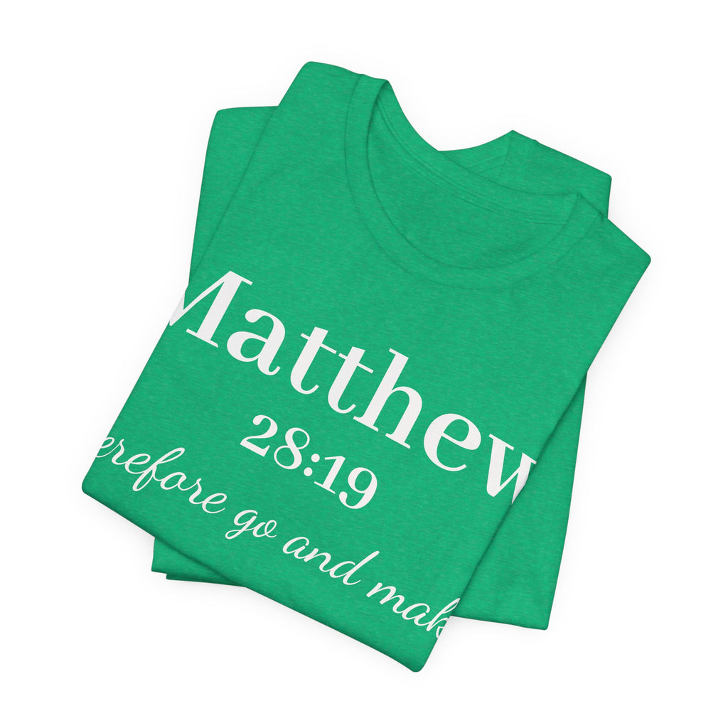 Matthew 28:19 Inspirational Scripture Tee — "Therefore go and make" Christian Bible Verse T-Shirt