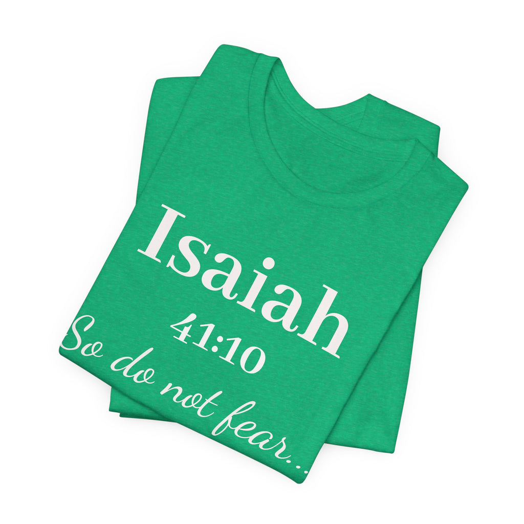 Isaiah 41:10 Inspirational Tee — "So do not fear" Christian Scripture T-Shirt